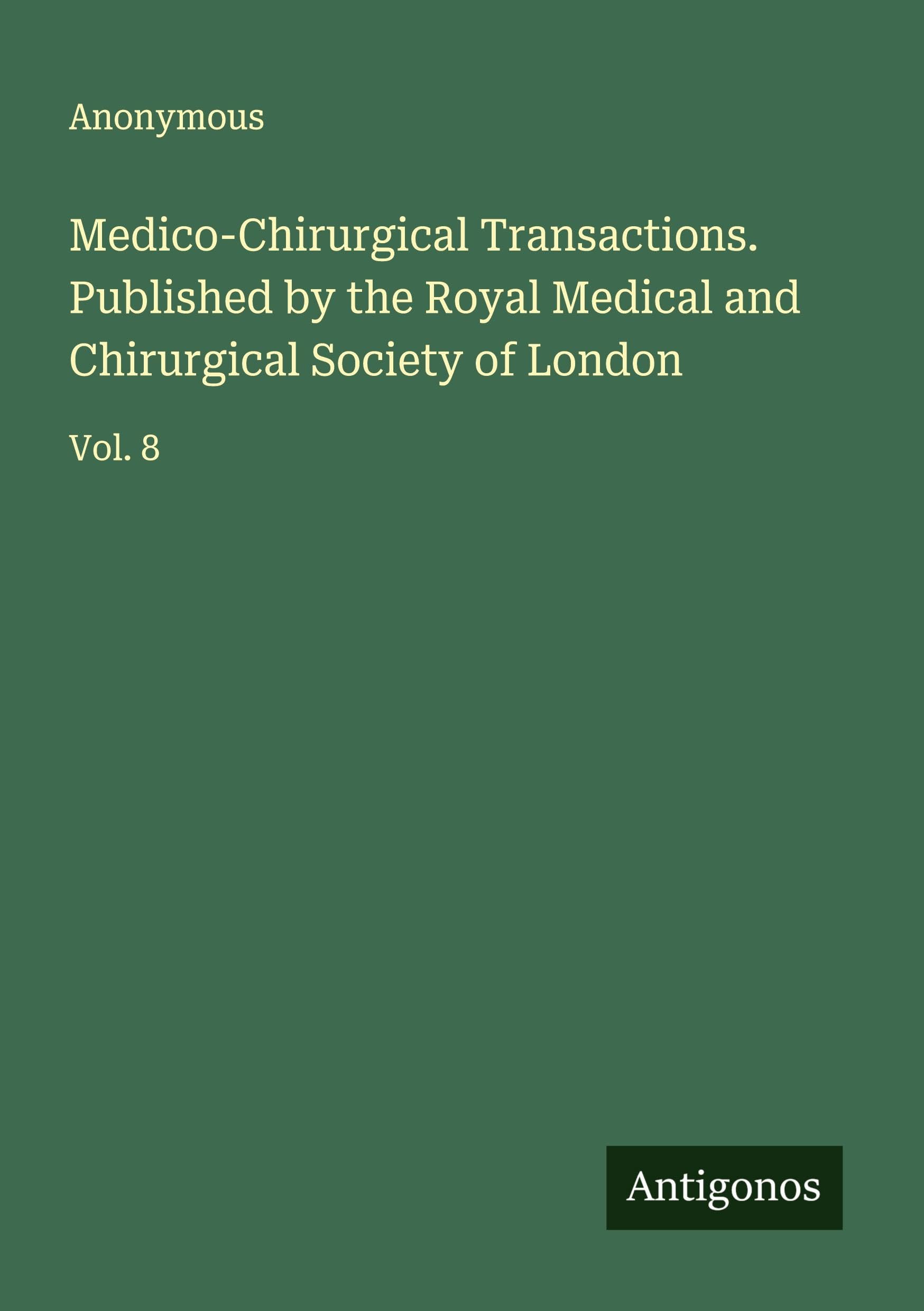 Medico-Chirurgical Transactions. Published by the Royal Medical and Chirurgical Society of London Classics