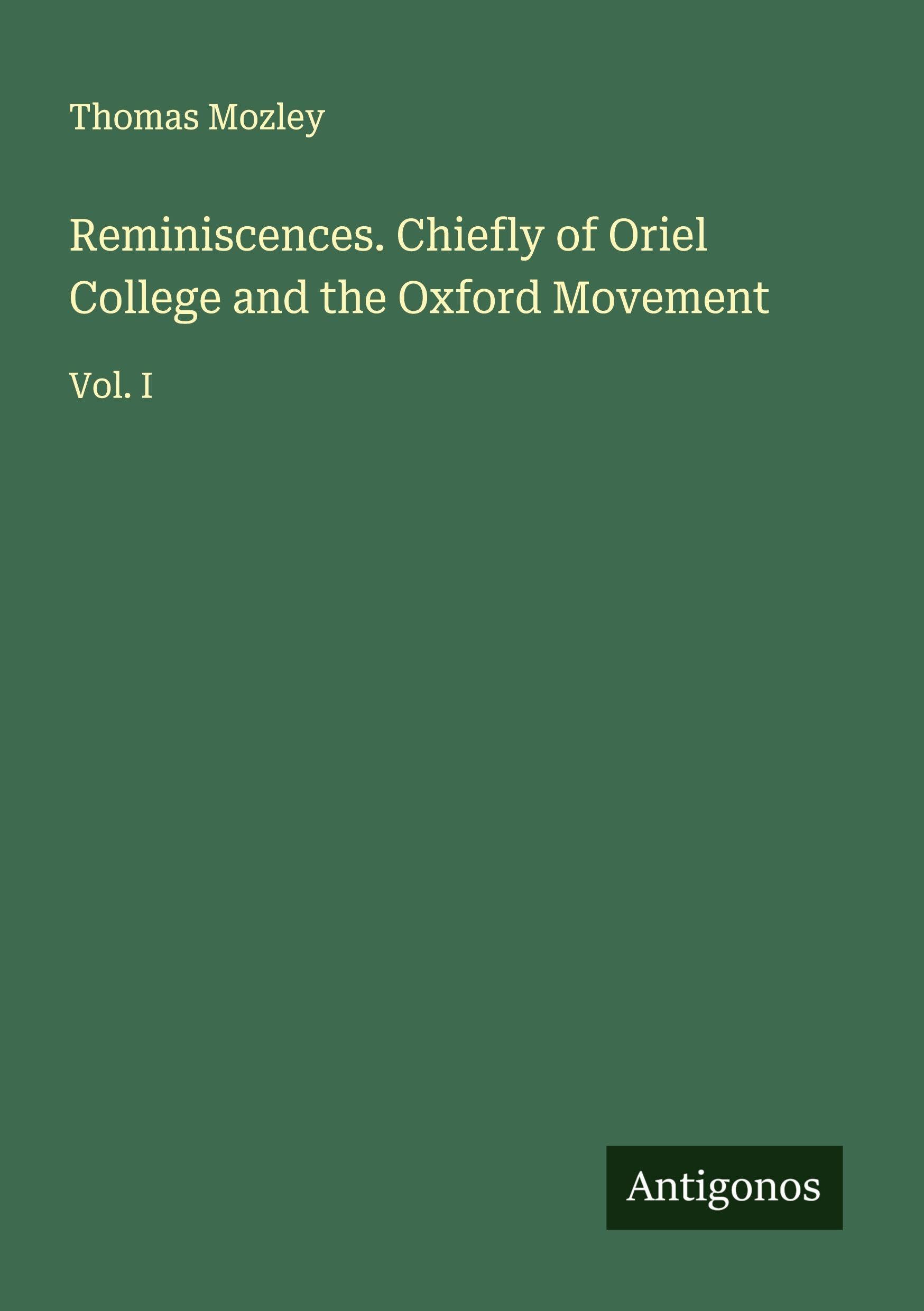 Reminiscences. Chiefly of Oriel College and the Oxford Movement Classics