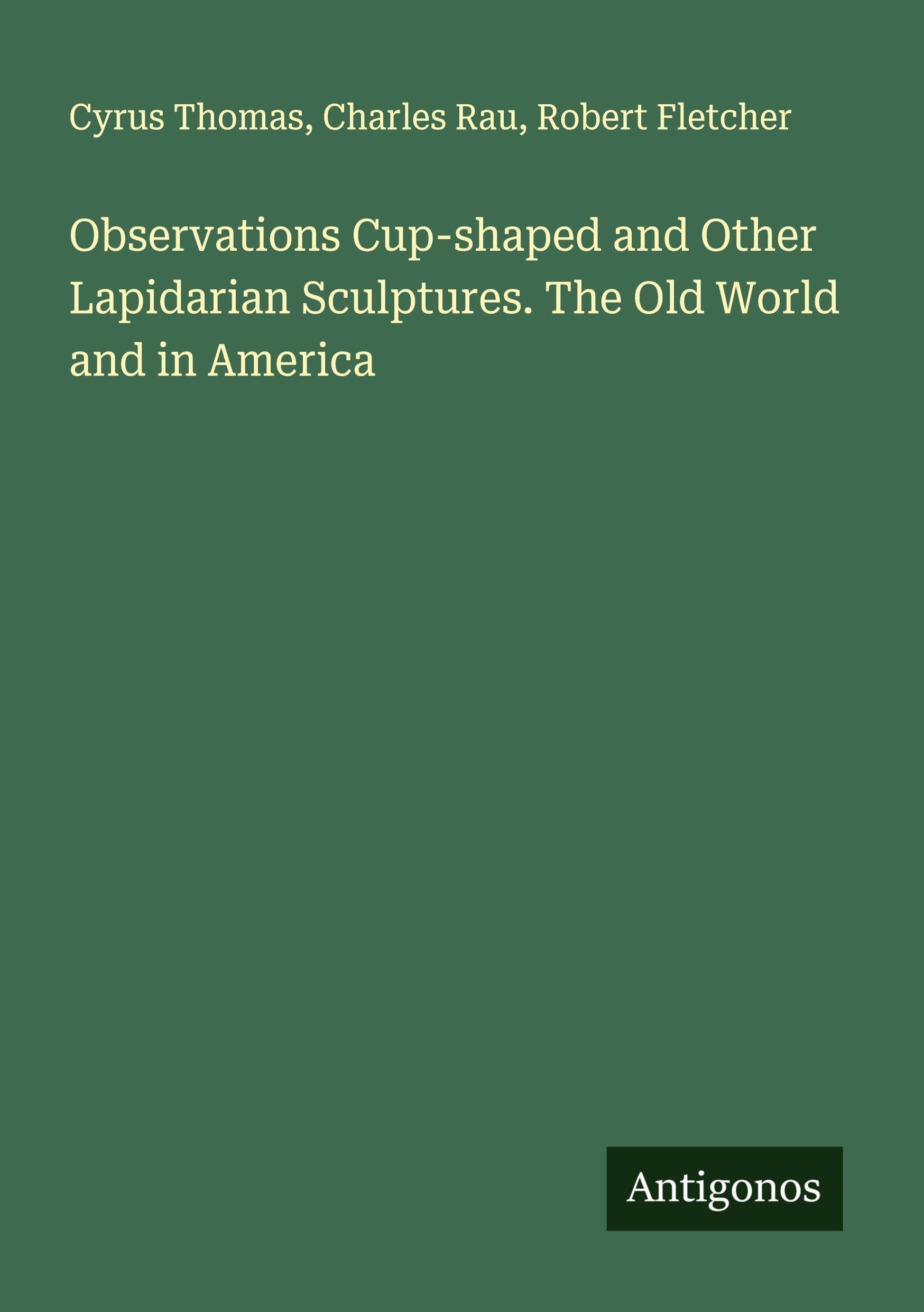 Observations Cup-shaped and Other Lapidarian Sculptures. The Old World and in America Classics