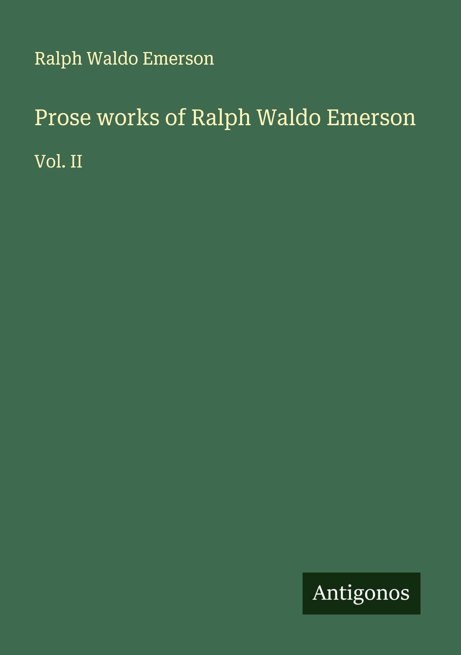 Prose works of Ralph Waldo Emerson Classics