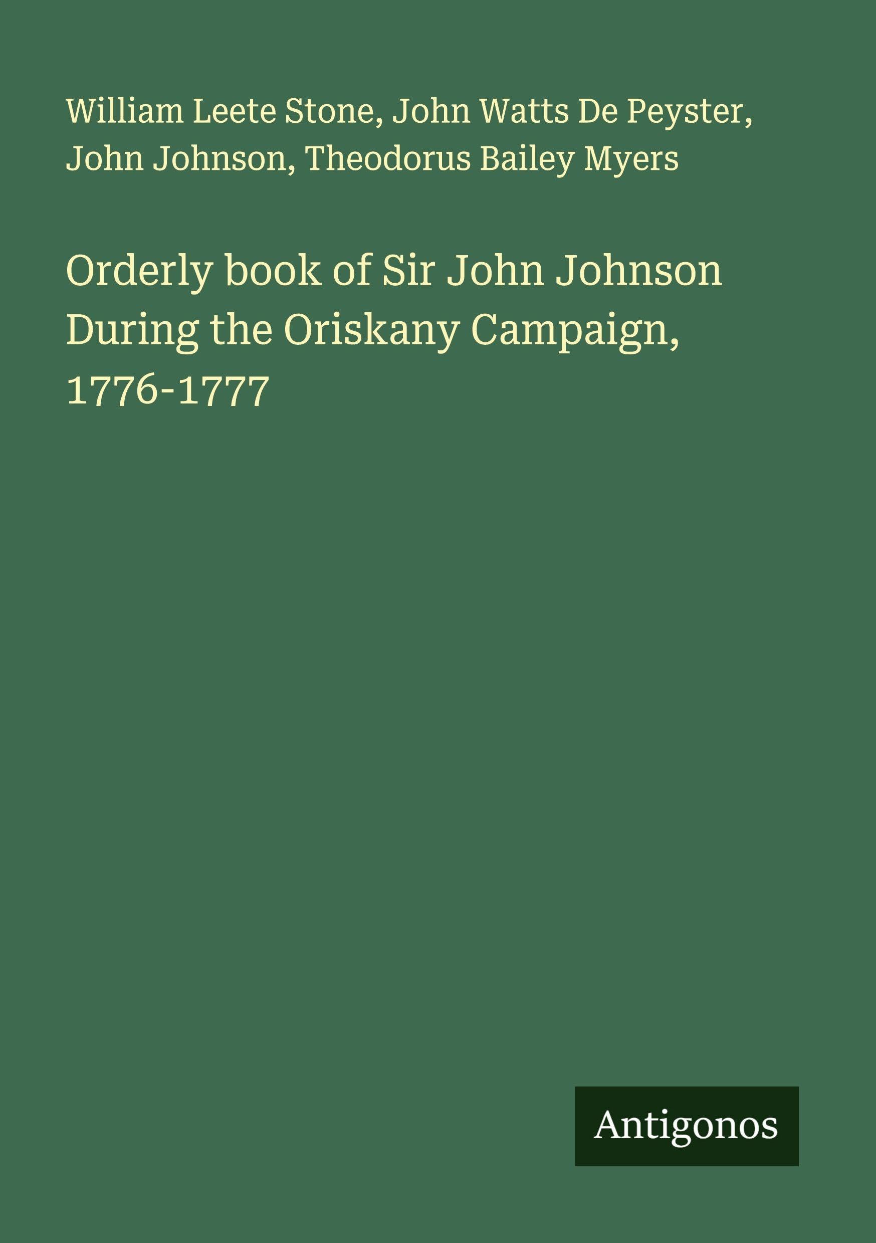 Orderly book of Sir John Johnson During the Oriskany Campaign, 1776-1777 Classics