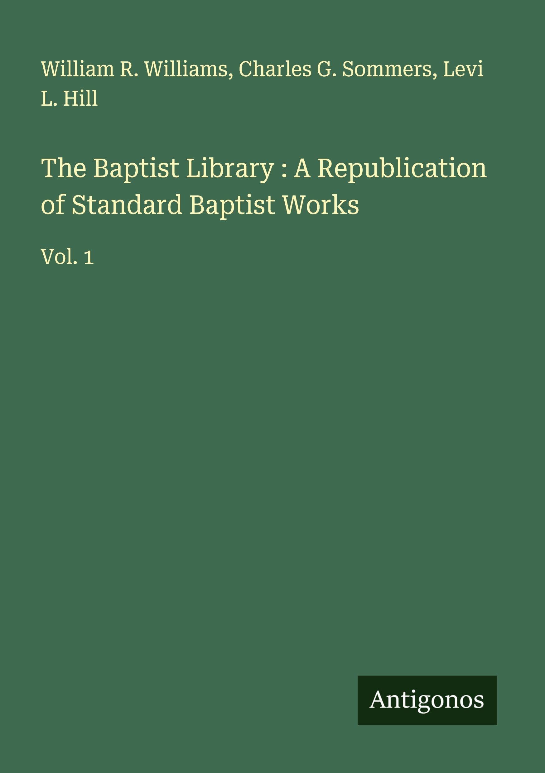 The Baptist Library : A Republication of Standard Baptist Works Classics
