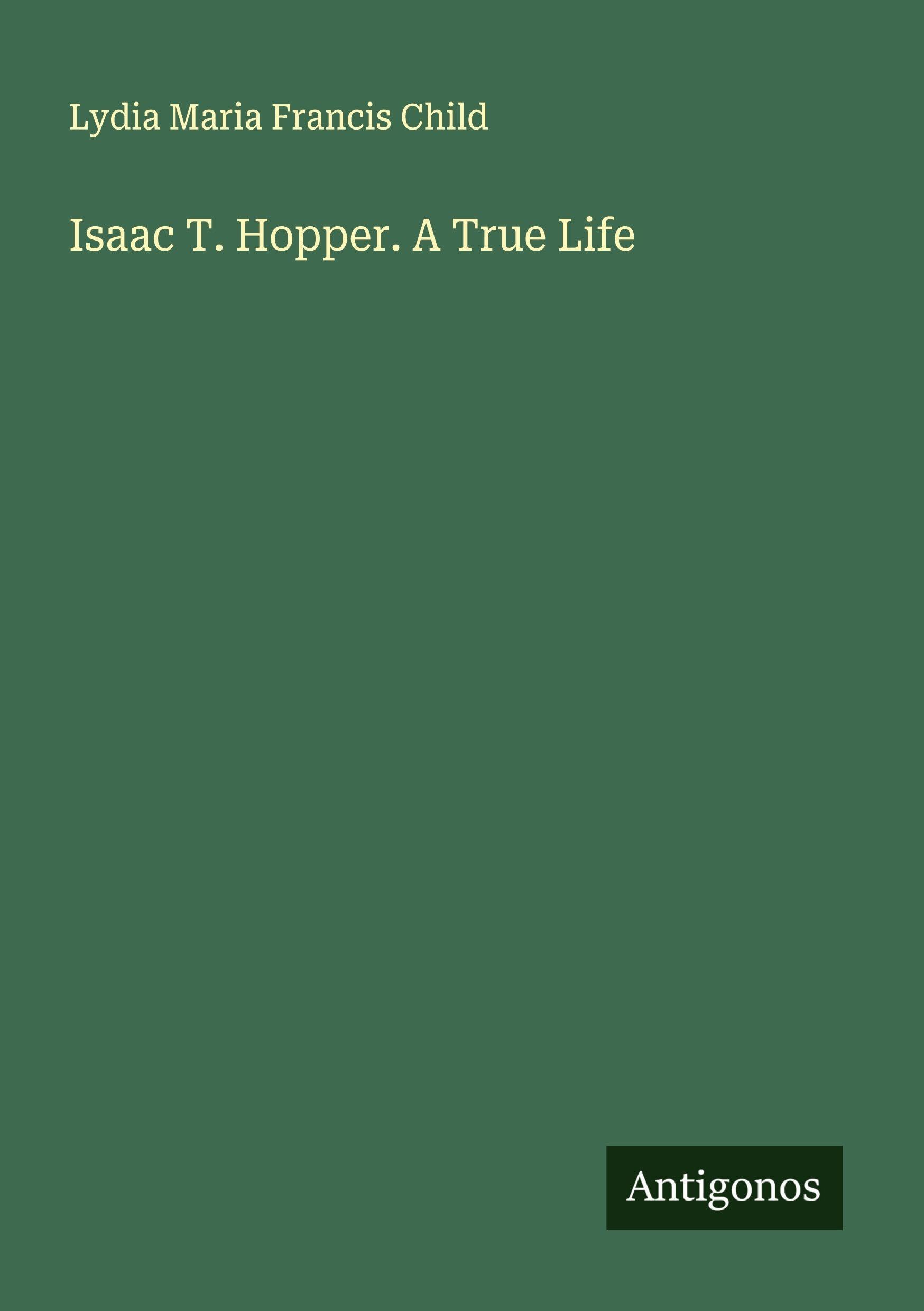 Isaac T. Hopper. A True Life Classics