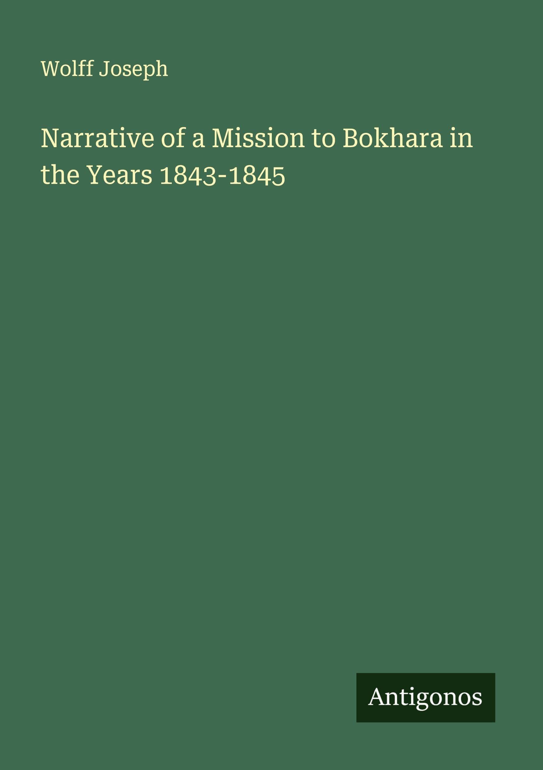Narrative of a Mission to Bokhara in the Years 1843-1845 Classics
