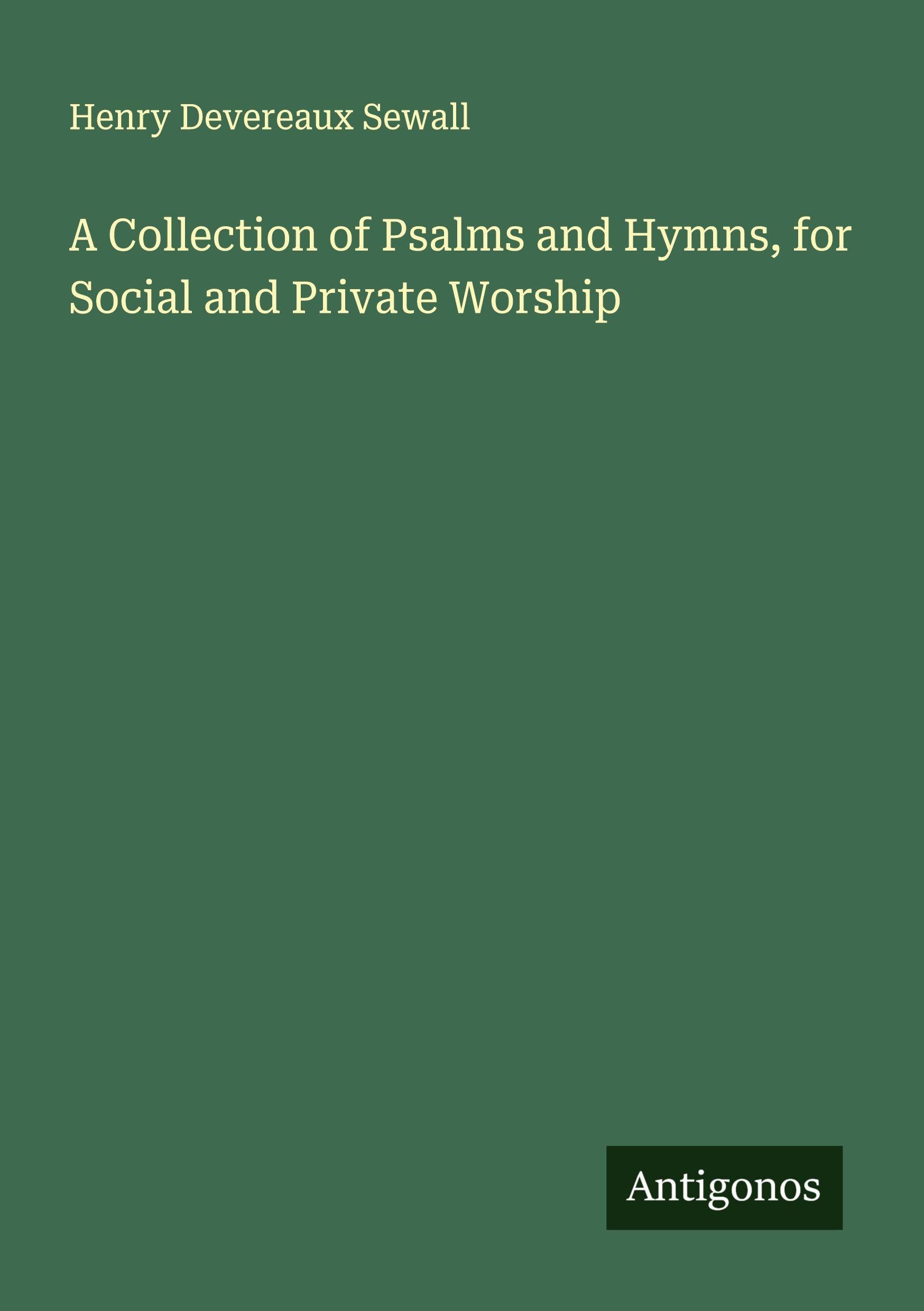 A Collection of Psalms and Hymns, for Social and Private Worship Classics