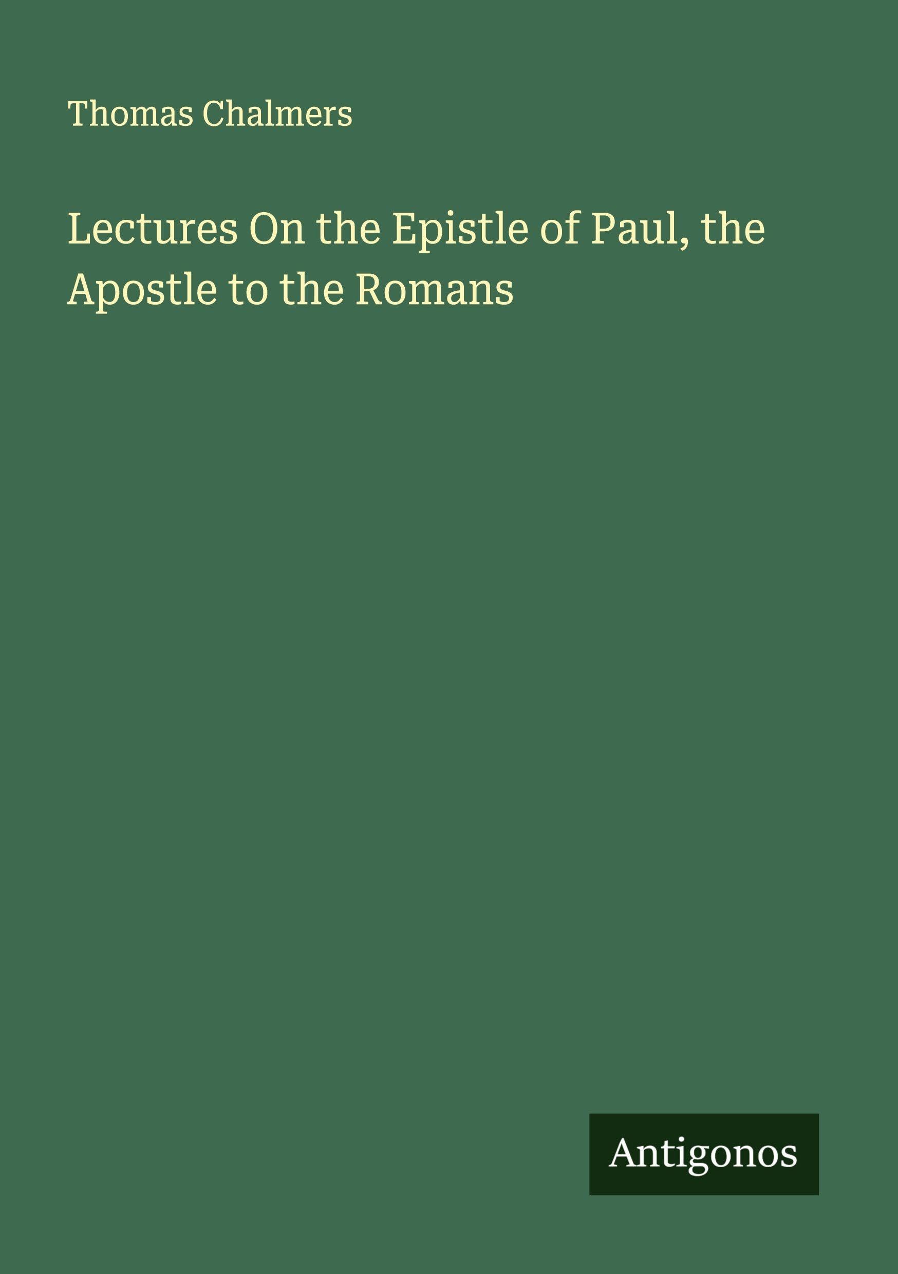 Lectures On the Epistle of Paul, the Apostle to the Romans Classics