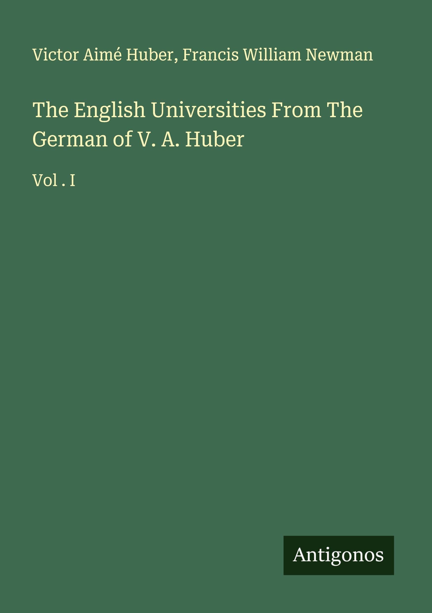 The English Universities From The German of V. A. Huber Classics