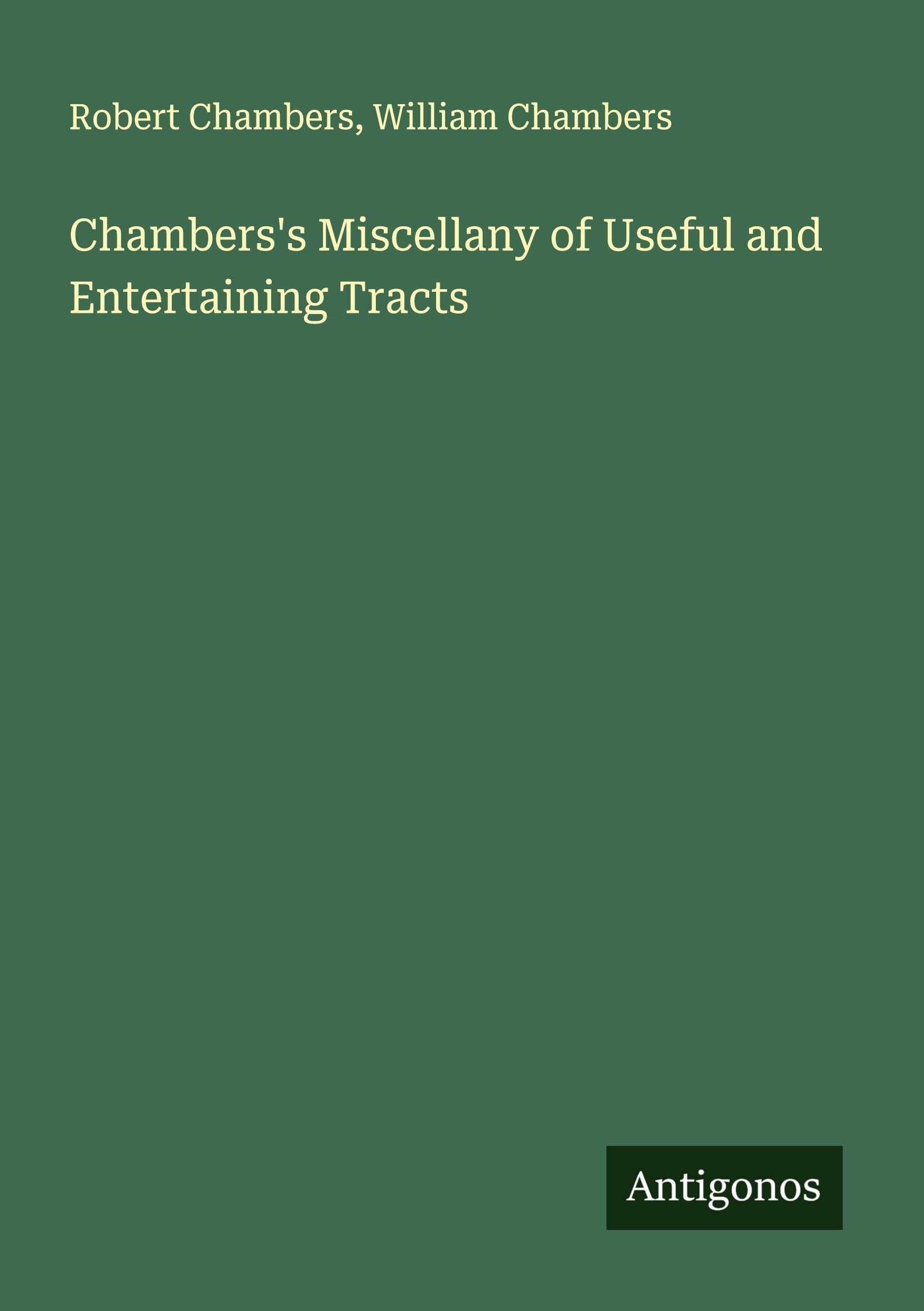Chambers's Miscellany of Useful and Entertaining Tracts Classics