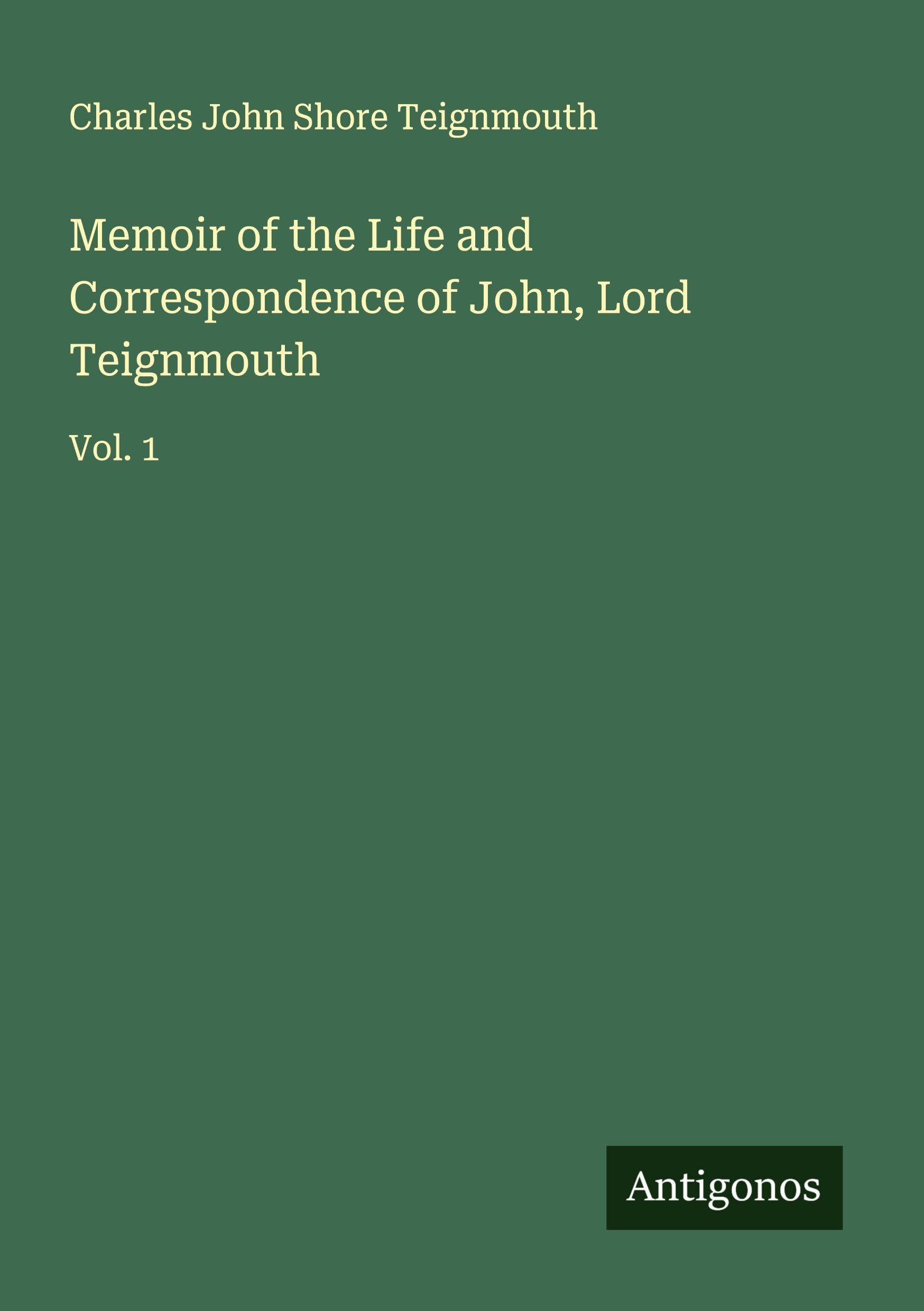 Memoir of the Life and Correspondence of John, Lord Teignmouth Classics