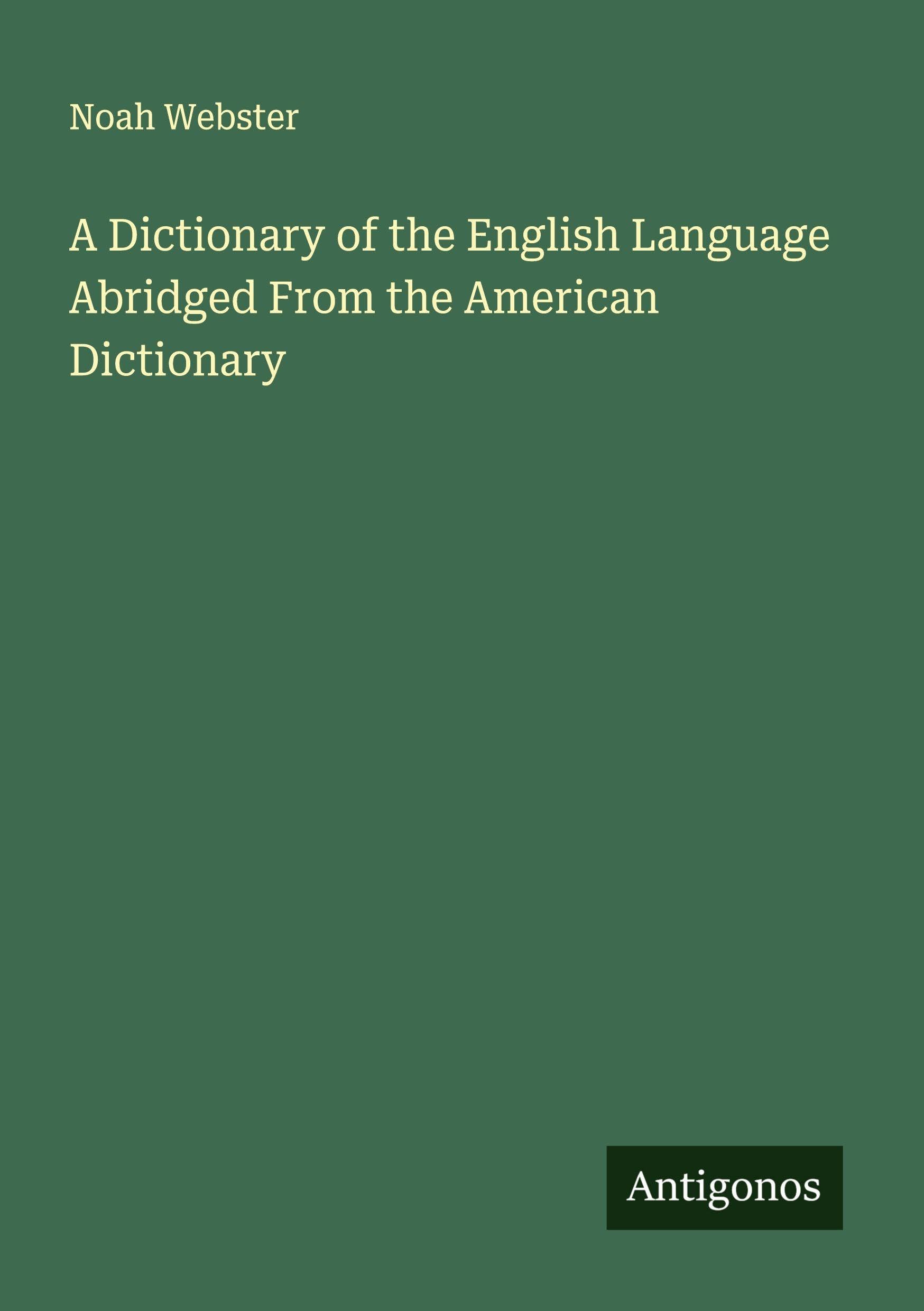 A Dictionary of the English Language Abridged From the American Dictionary Classics