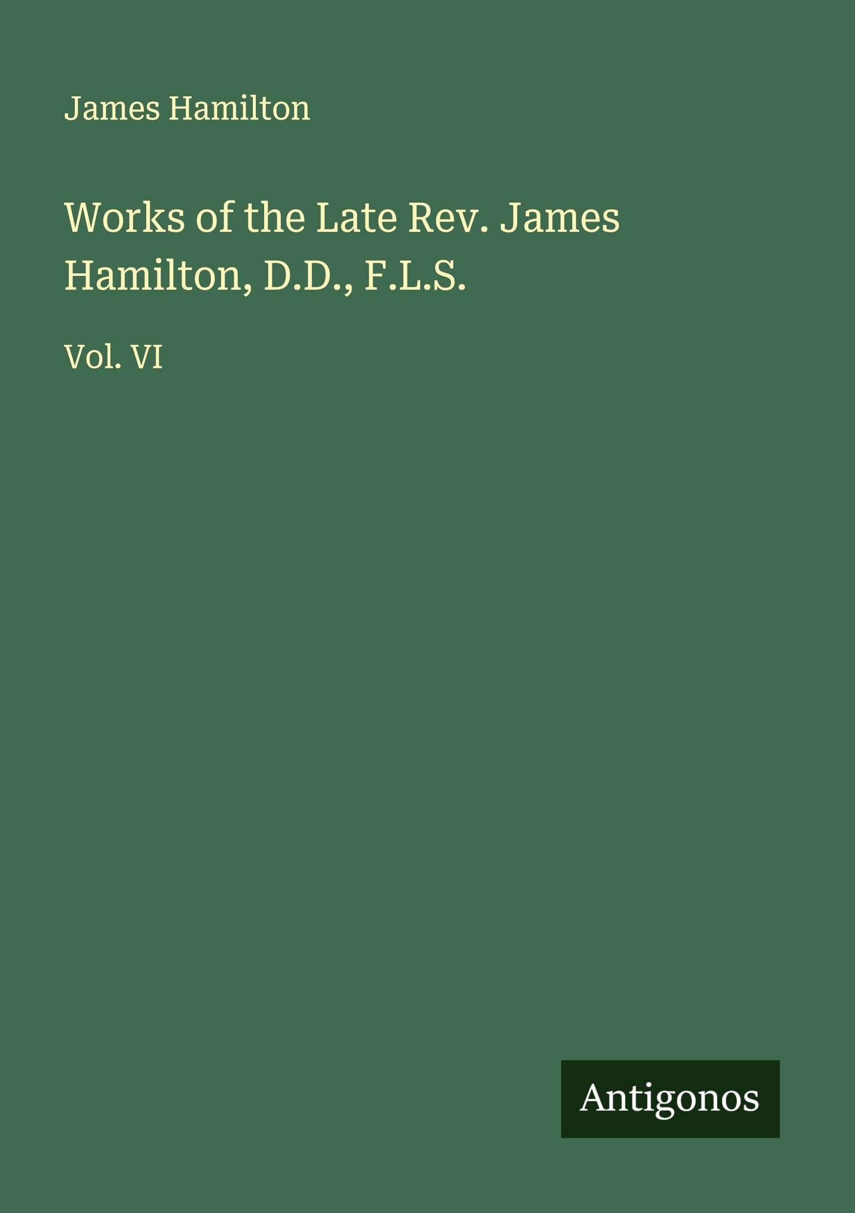 Works of the Late Rev. James Hamilton, D.D., F.L.S. Classics