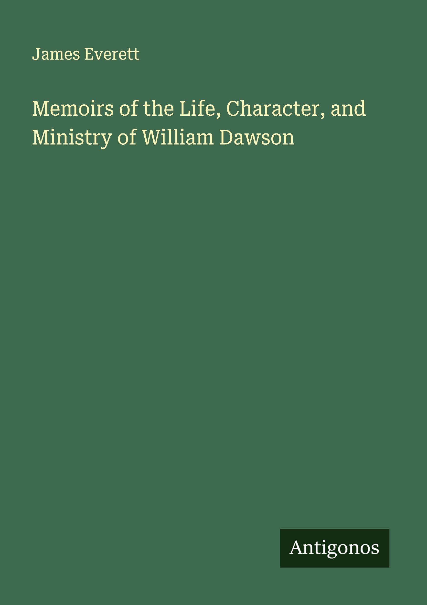 Memoirs of the Life, Character, and Ministry of William Dawson Classics