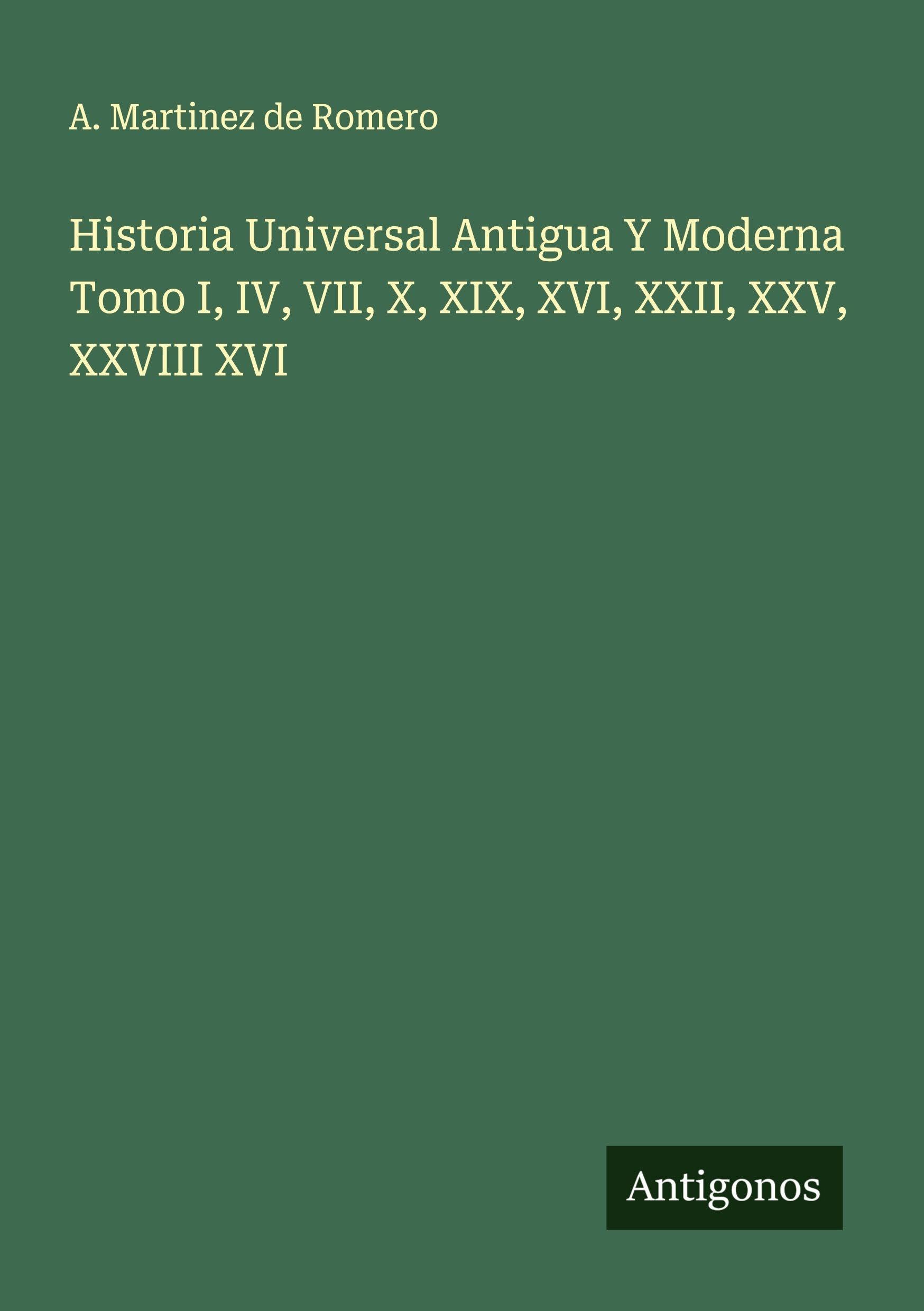 Historia Universal Antigua Y Moderna Tomo I, IV, VII, X, XIX, XVI, XXII, XXV, XXVIII XVI Classics