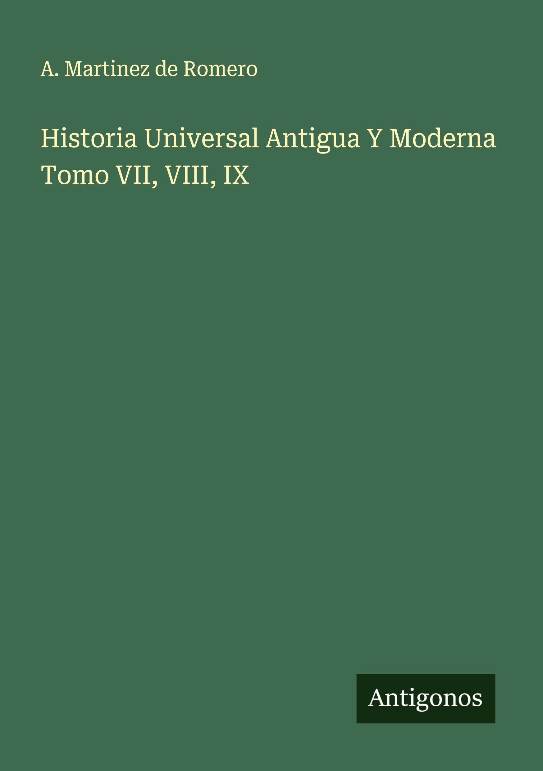 Historia Universal Antigua Y Moderna Tomo VII, VIII, IX Classics