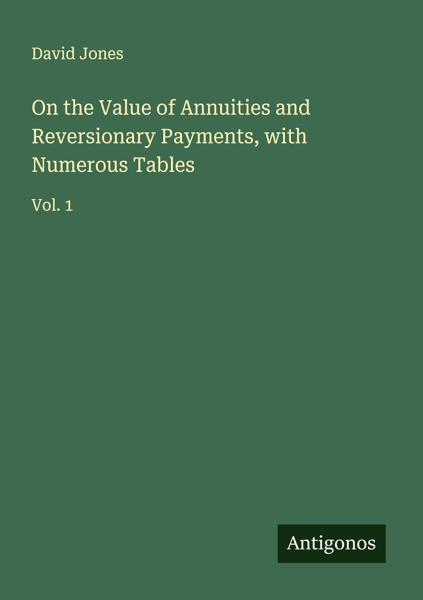 On the Value of Annuities and Reversionary Payments, with Numerous Tables Classics