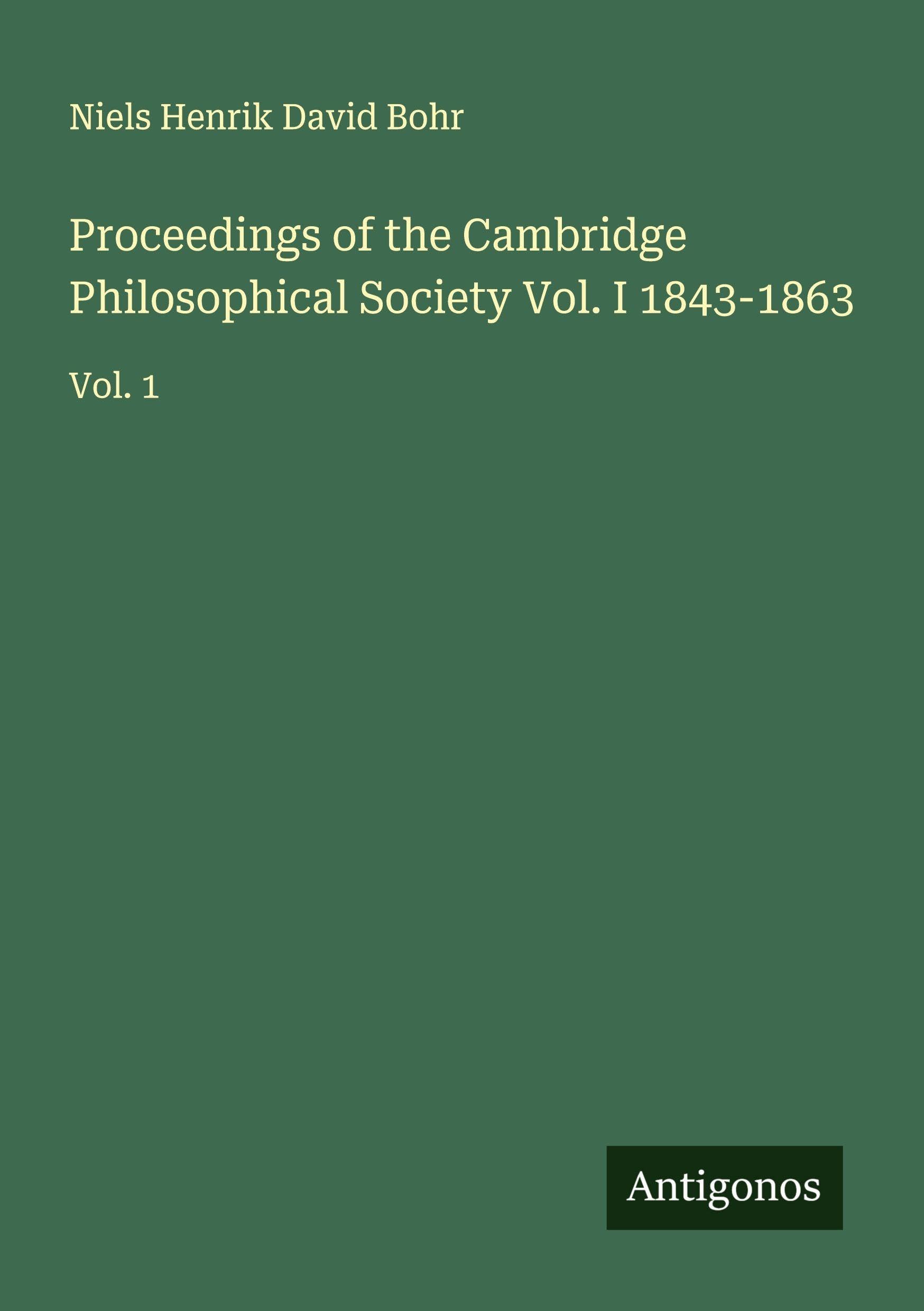 Proceedings of the Cambridge Philosophical Society Vol. I 1843-1863 Classics