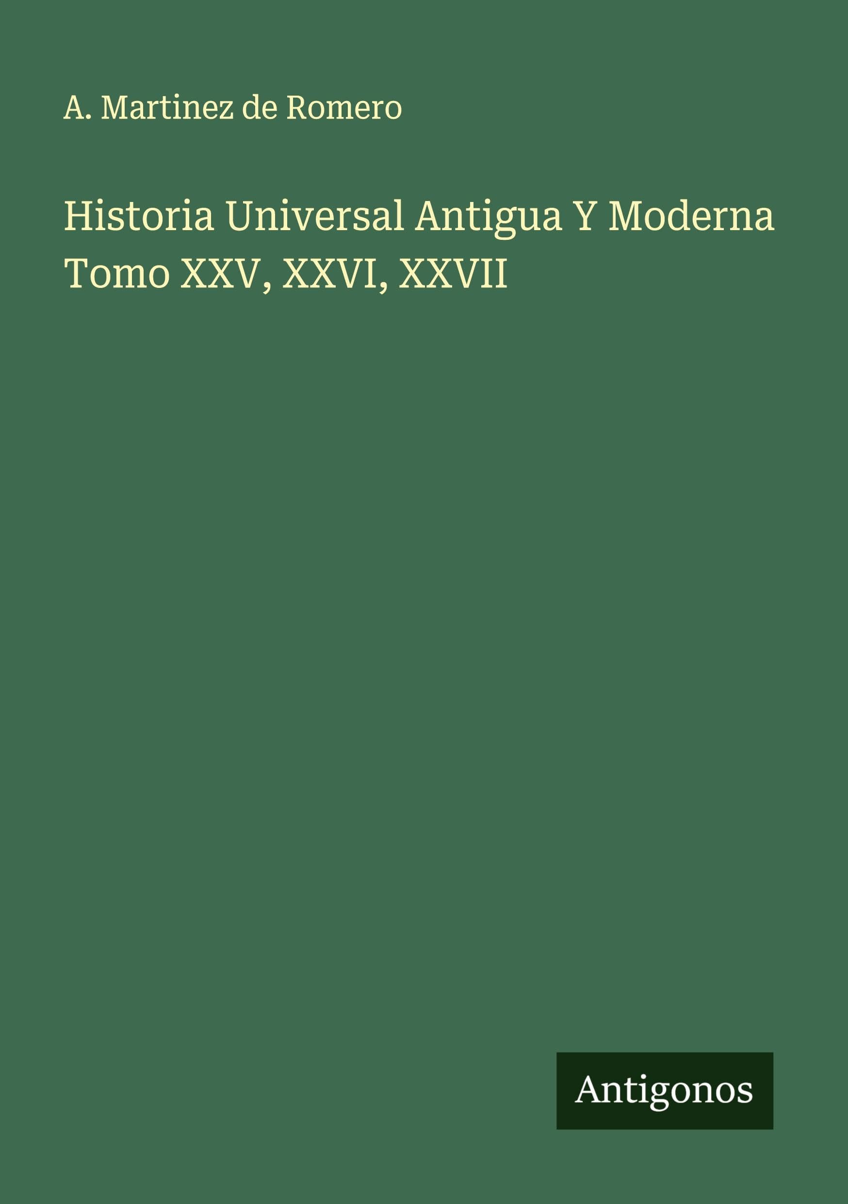 Historia Universal Antigua Y Moderna Tomo XXV, XXVI, XXVII Classics