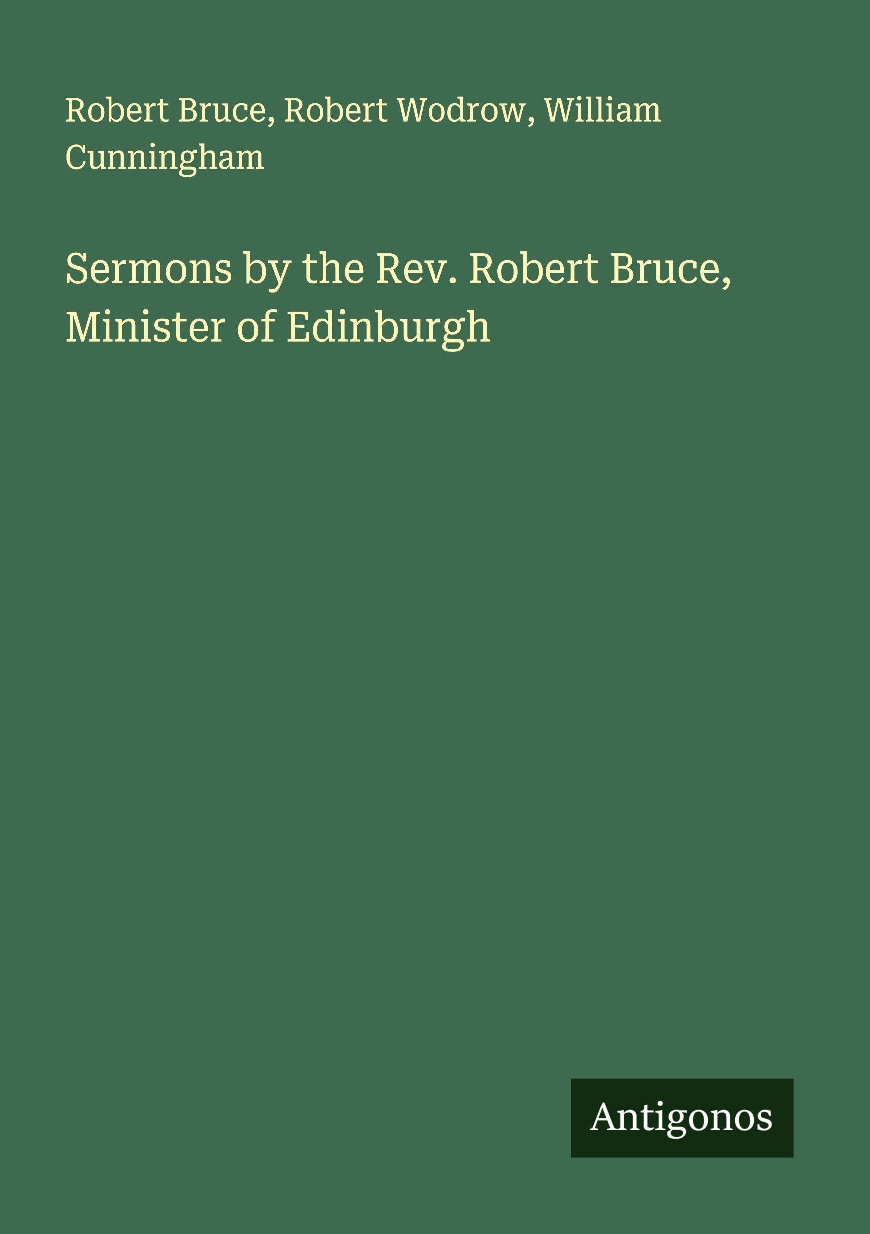 Sermons by the Rev. Robert Bruce, Minister of Edinburgh Classics
