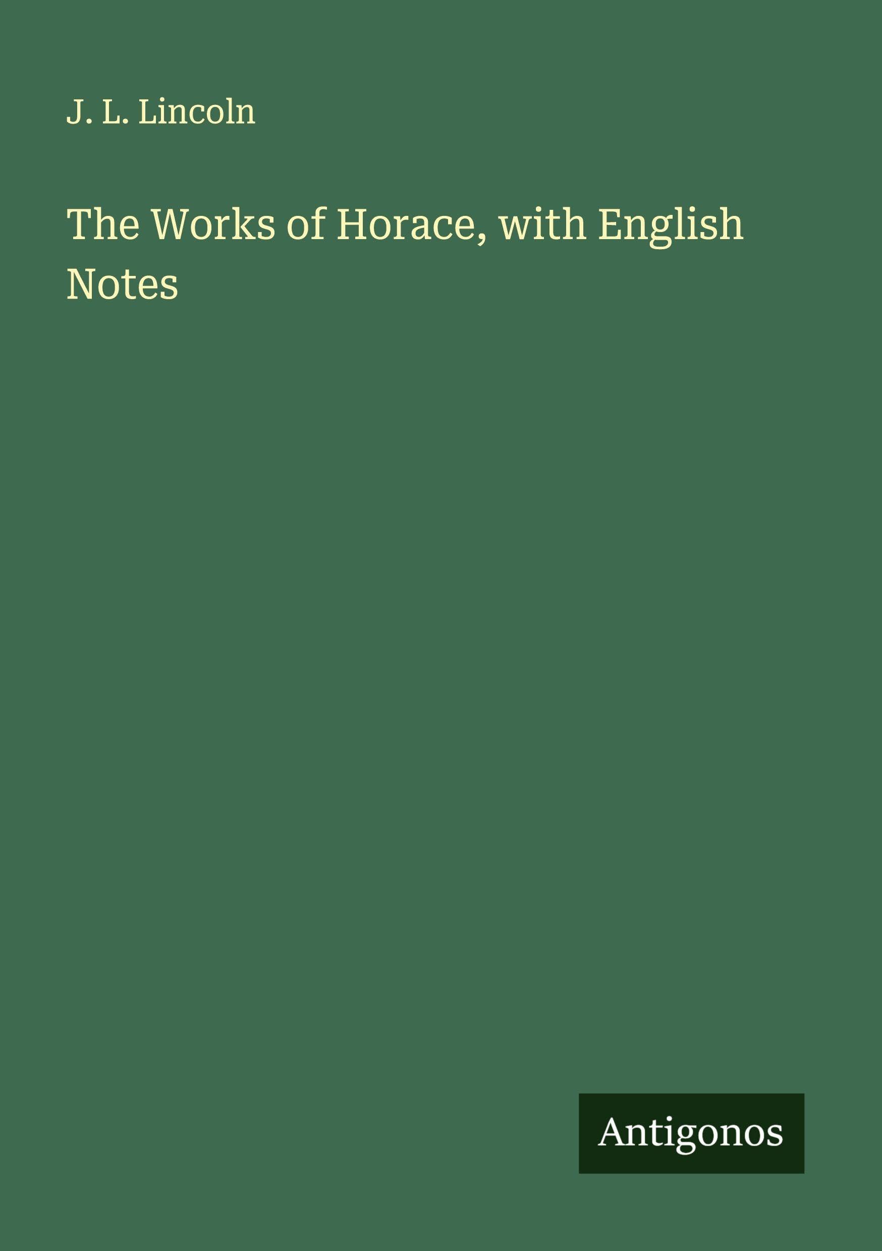 The Works of Horace, with English Notes Classics