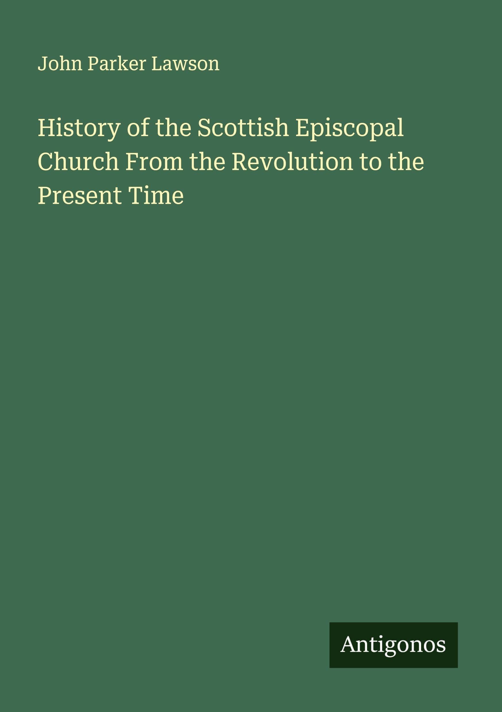 History of the Scottish Episcopal Church From the Revolution to the Present Time Classics
