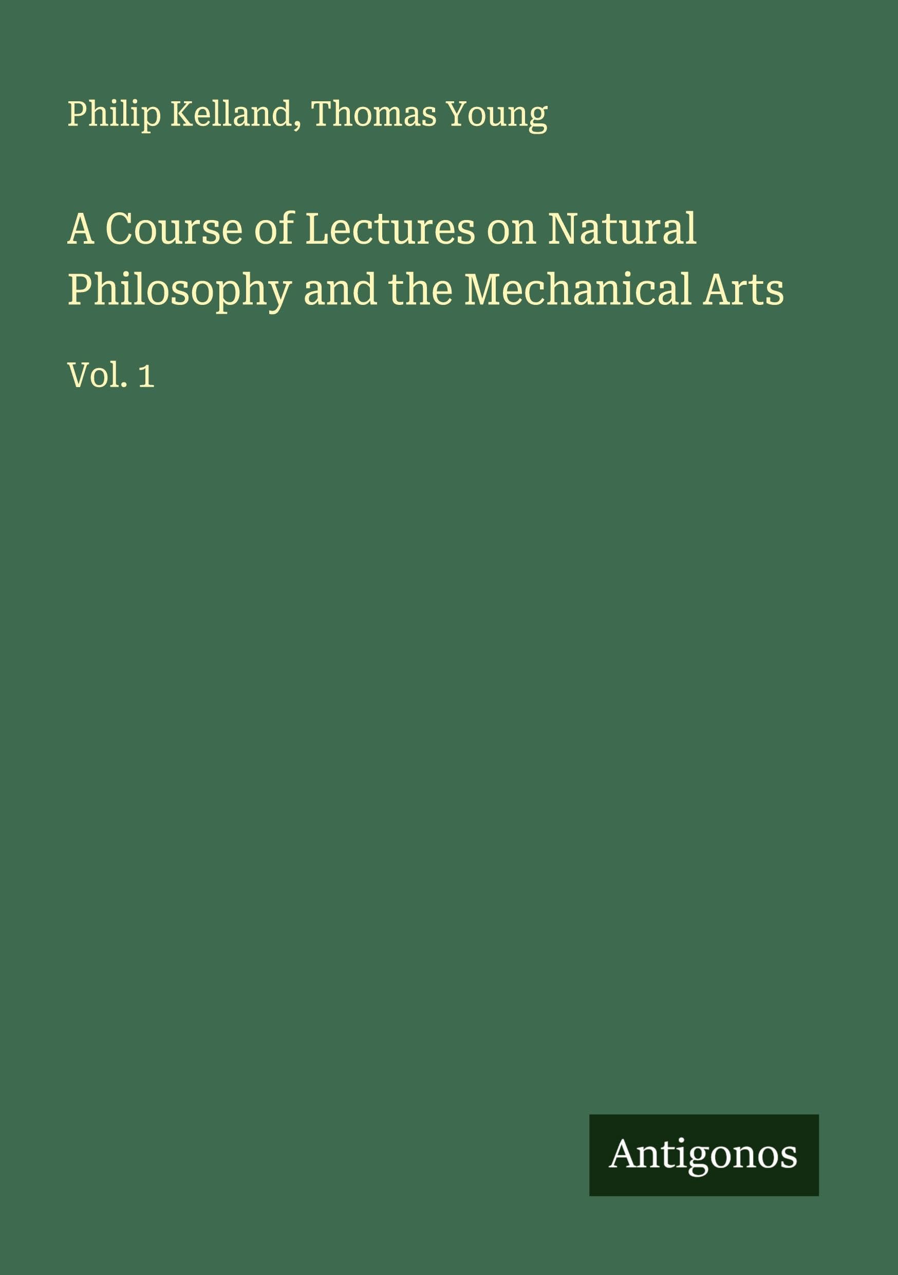 A Course of Lectures on Natural Philosophy and the Mechanical Arts Classics