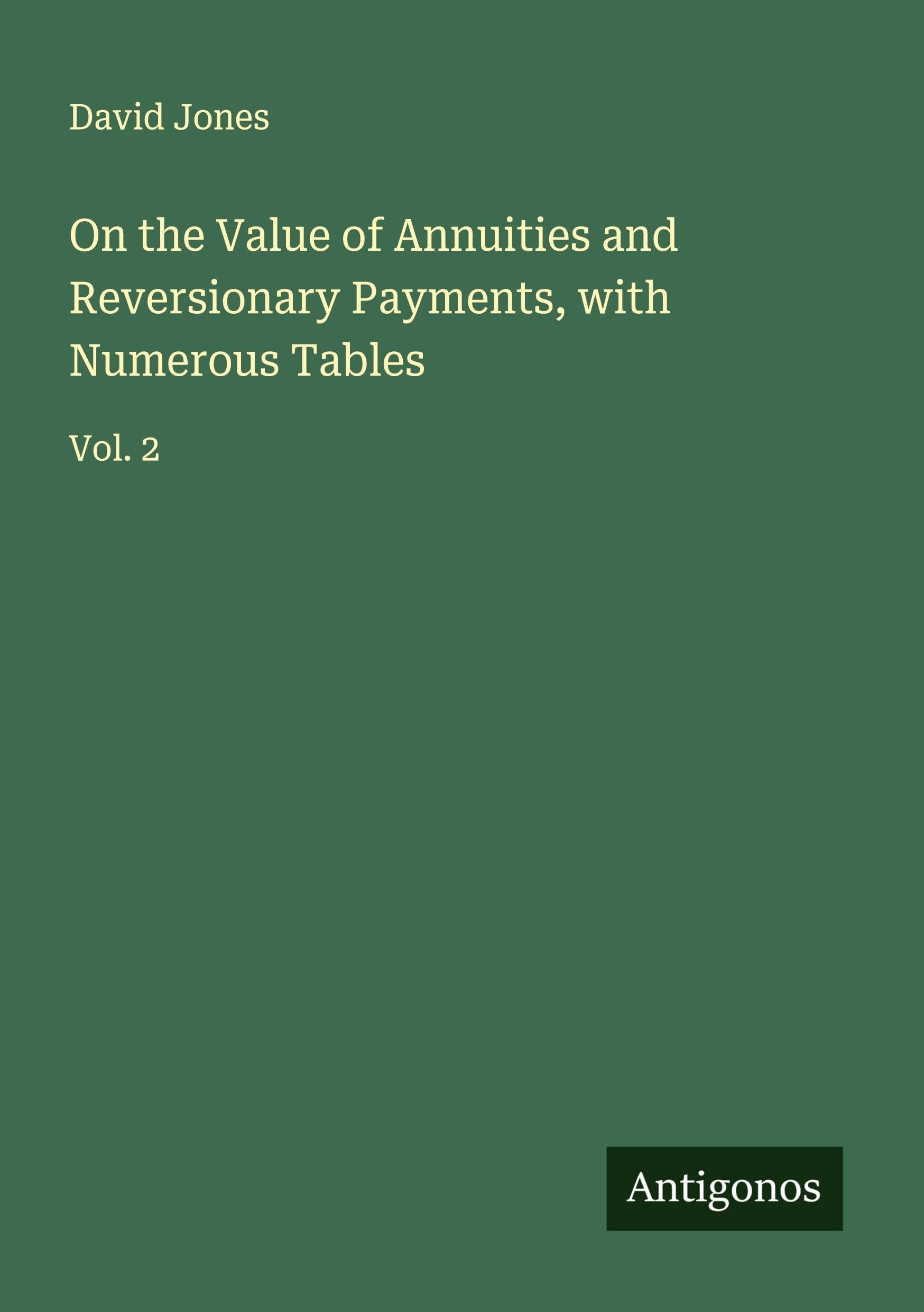 On the Value of Annuities and Reversionary Payments, with Numerous Tables Classics