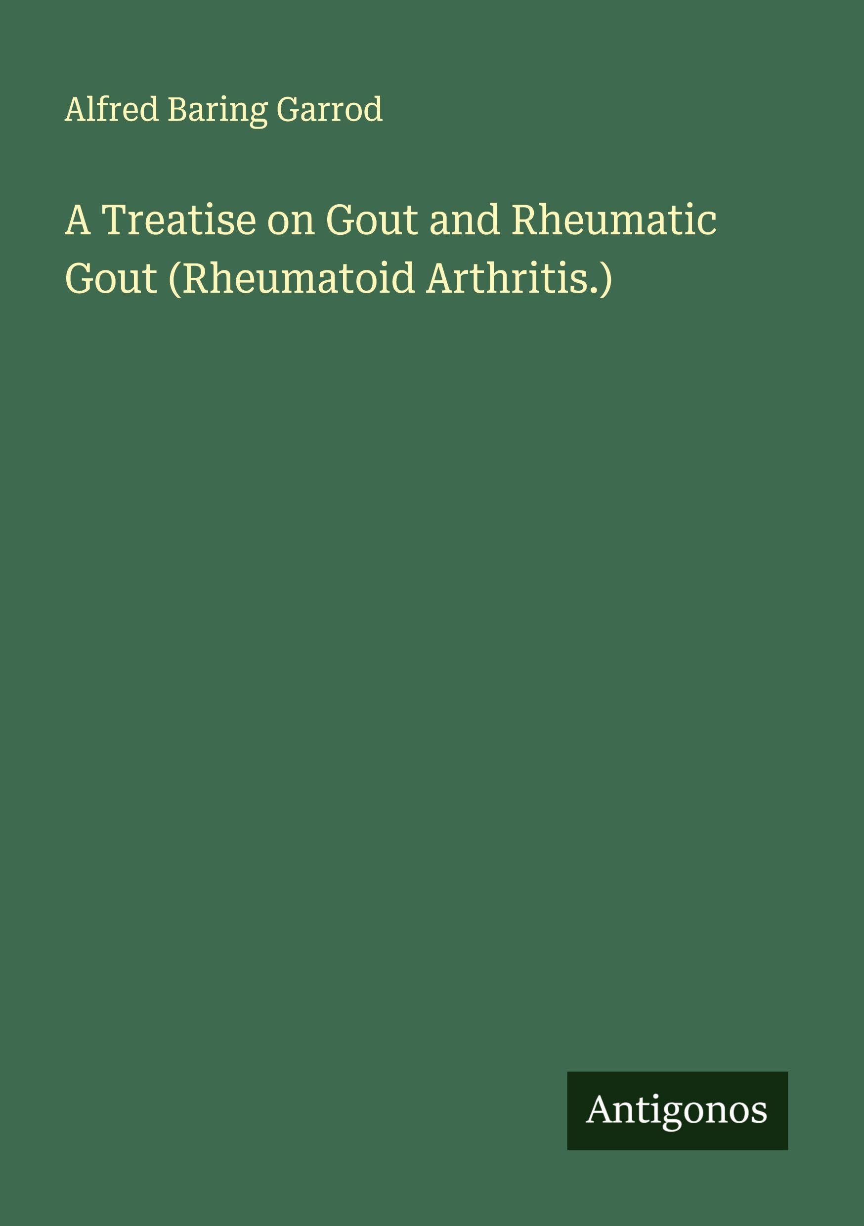 A Treatise on Gout and Rheumatic Gout (Rheumatoid Arthritis.) Classics