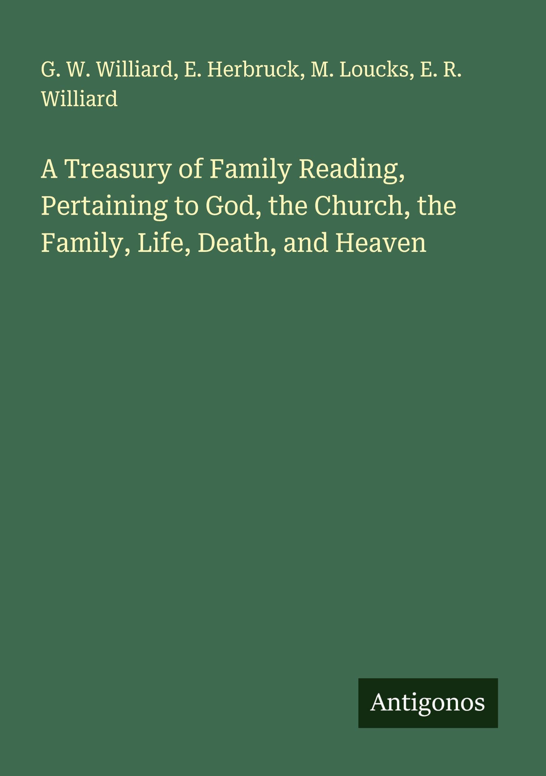 A Treasury of Family Reading, Pertaining to God, the Church, the Family, Life, Death, and Heaven Classics