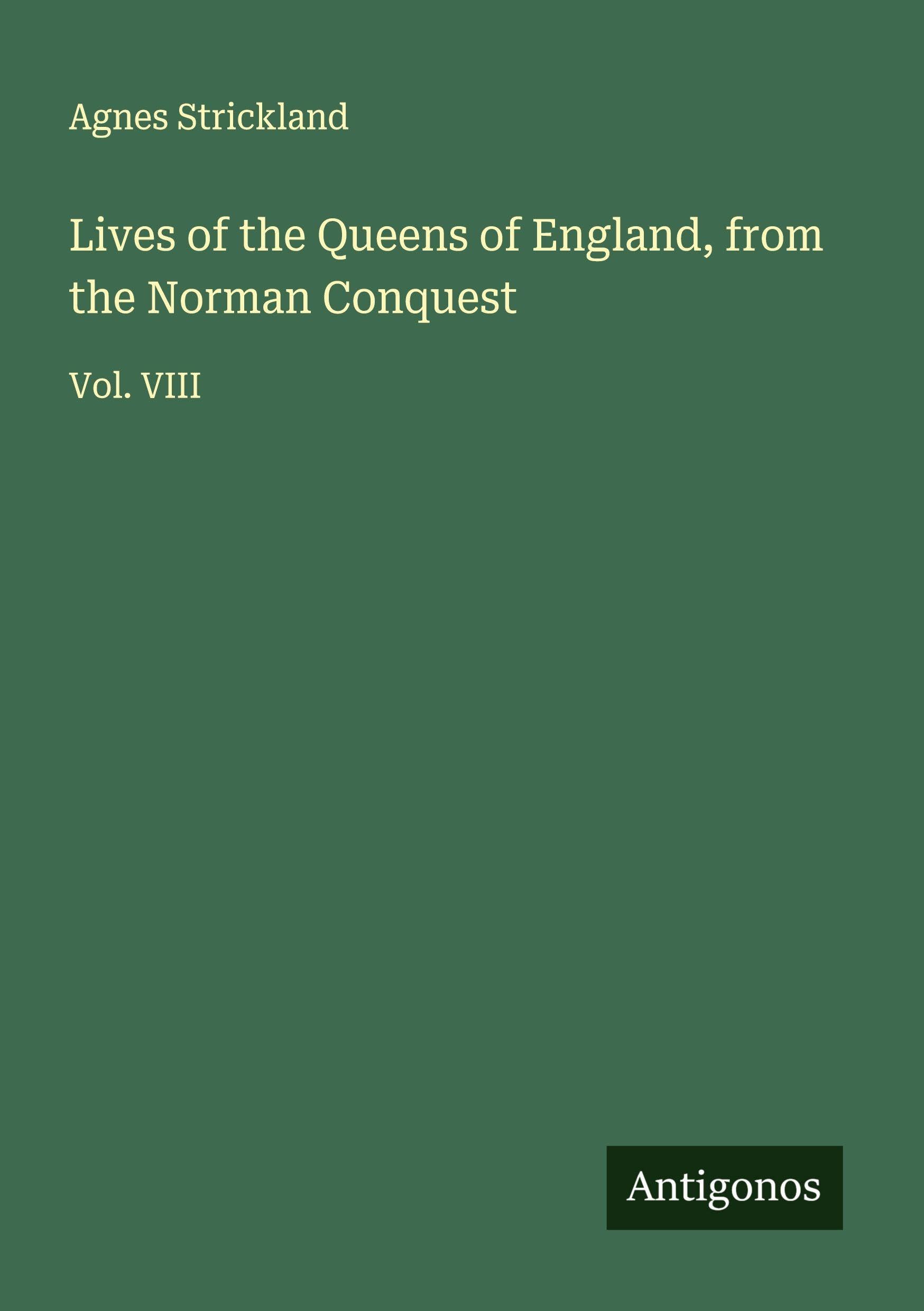 Lives of the Queens of England, from the Norman Conquest Classics