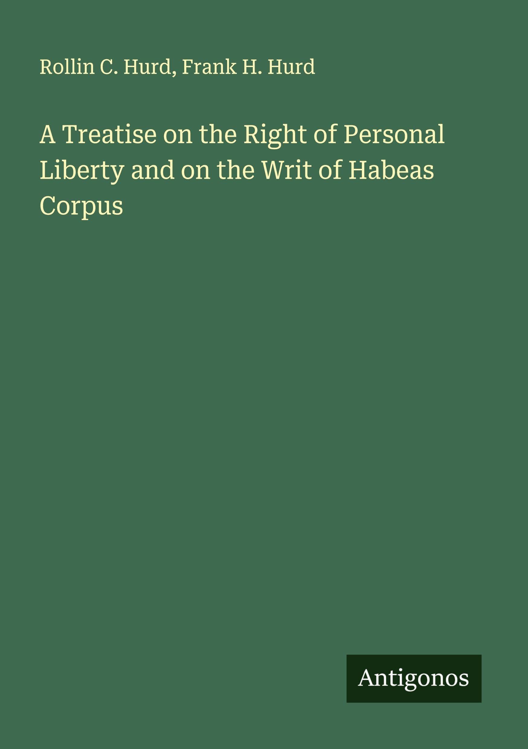 A Treatise on the Right of Personal Liberty and on the Writ of Habeas Corpus Classics