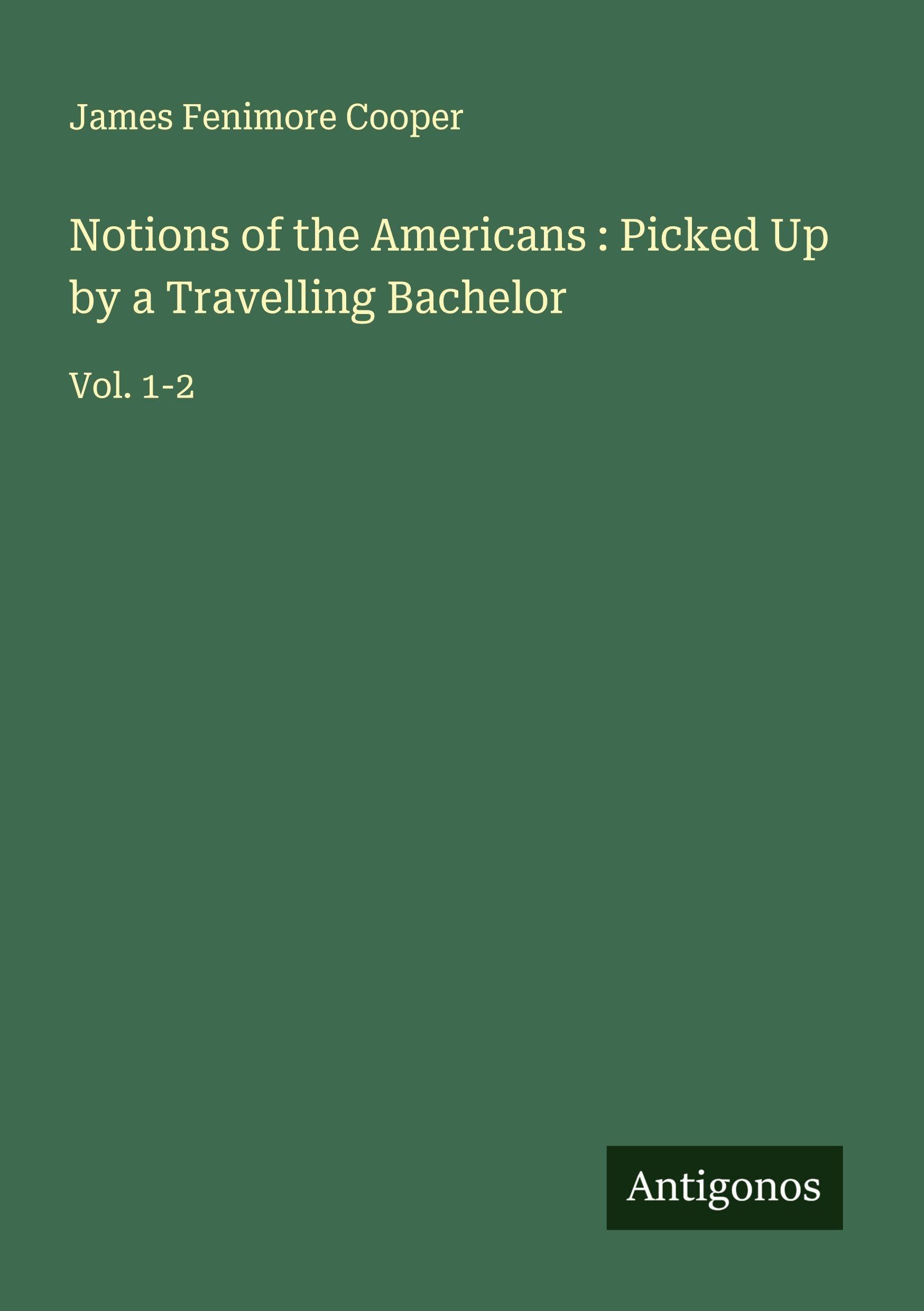 Notions of the Americans : Picked Up by a Travelling Bachelor Classics