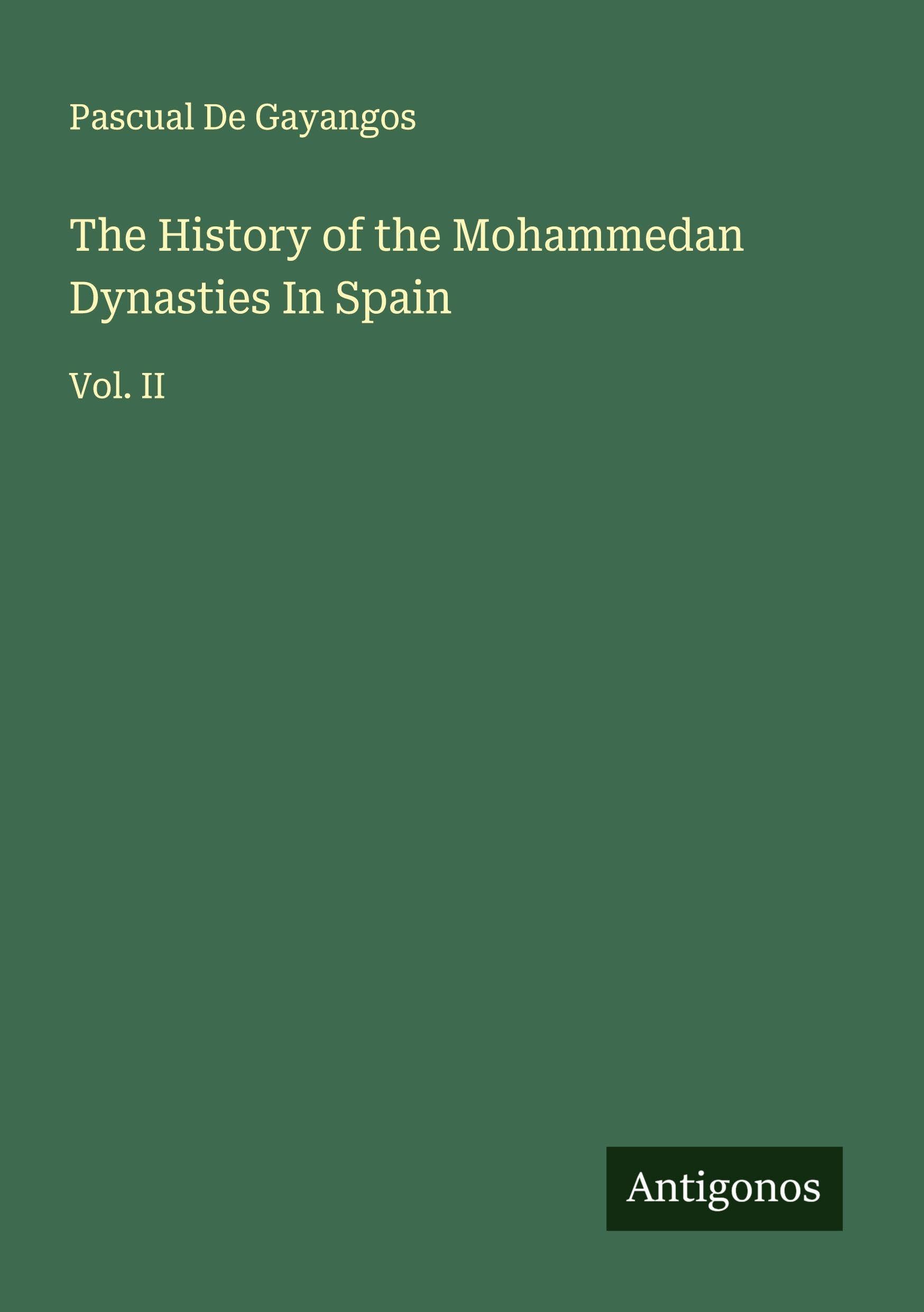 The History of the Mohammedan Dynasties In Spain Classics