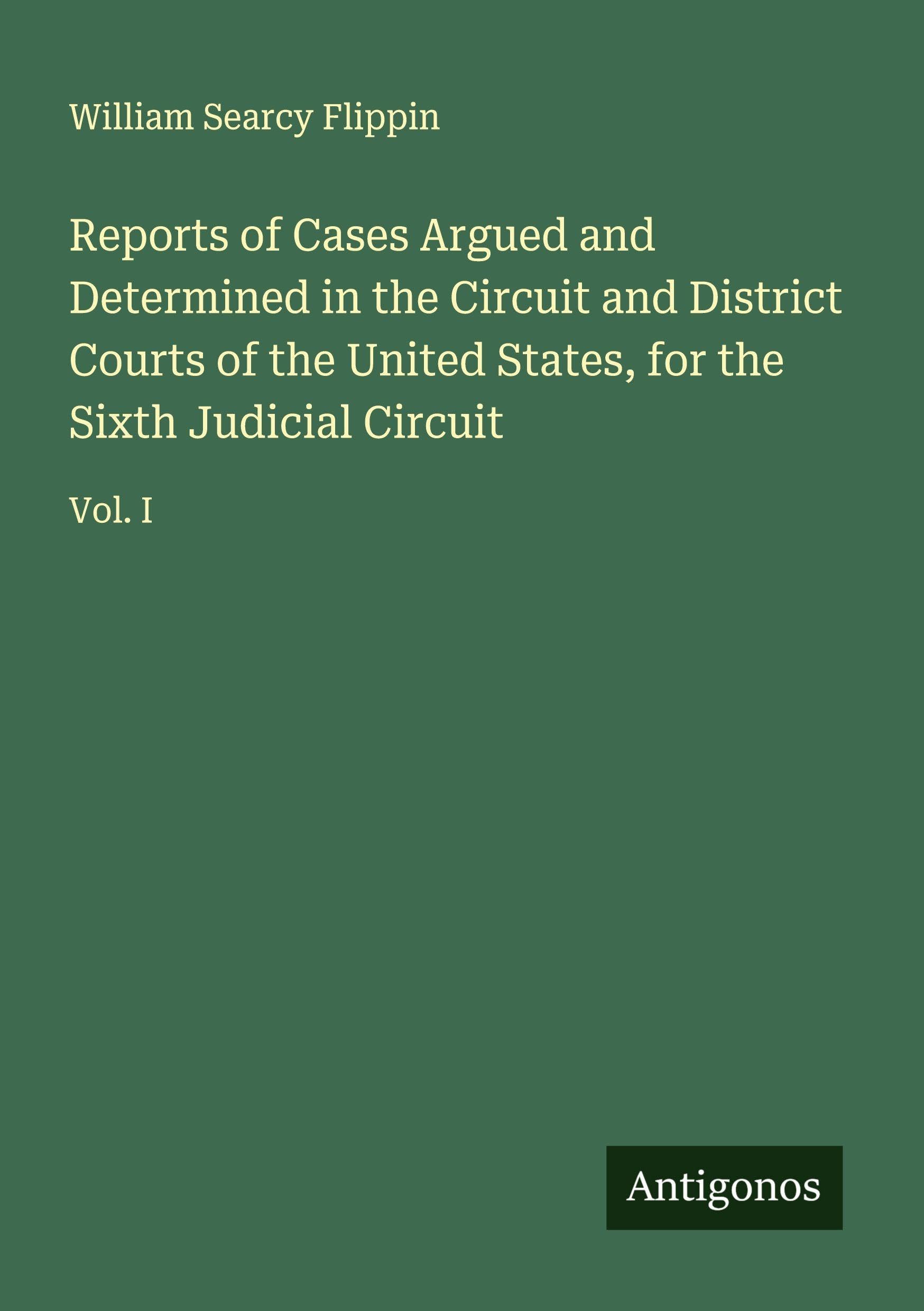 Reports of Cases Argued and Determined in the Circuit and District Courts of the United States, for the Sixth Judicial Circuit Classics