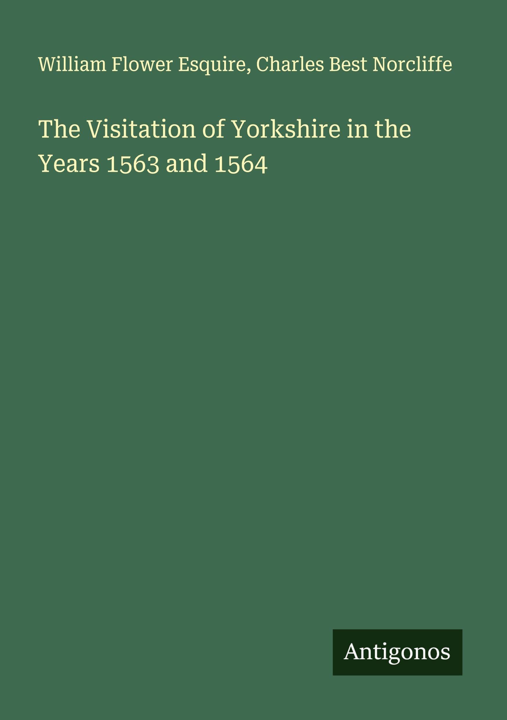 The Visitation of Yorkshire in the Years 1563 and 1564 Classics
