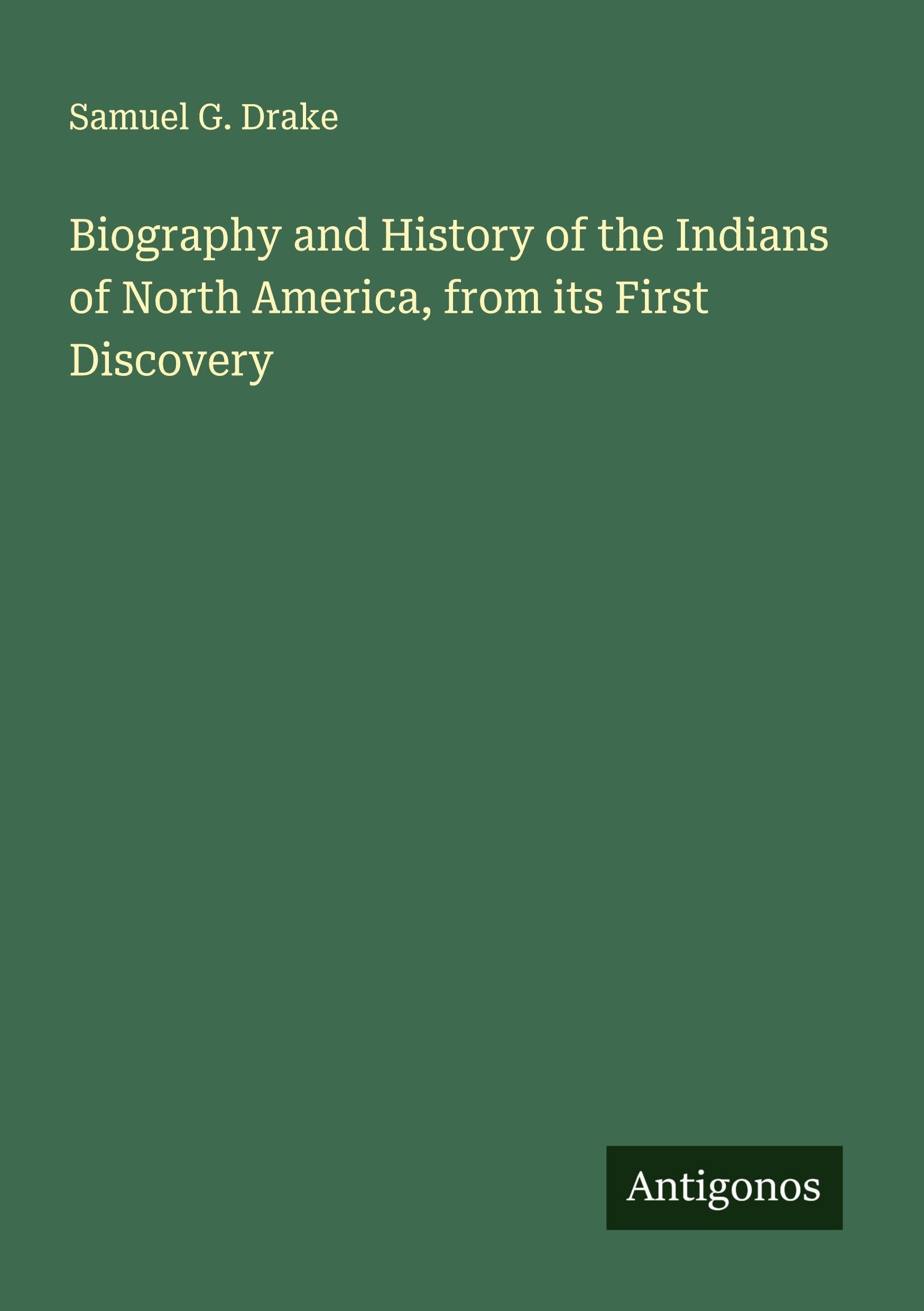 Biography and History of the Indians of North America, from its First Discovery Classics