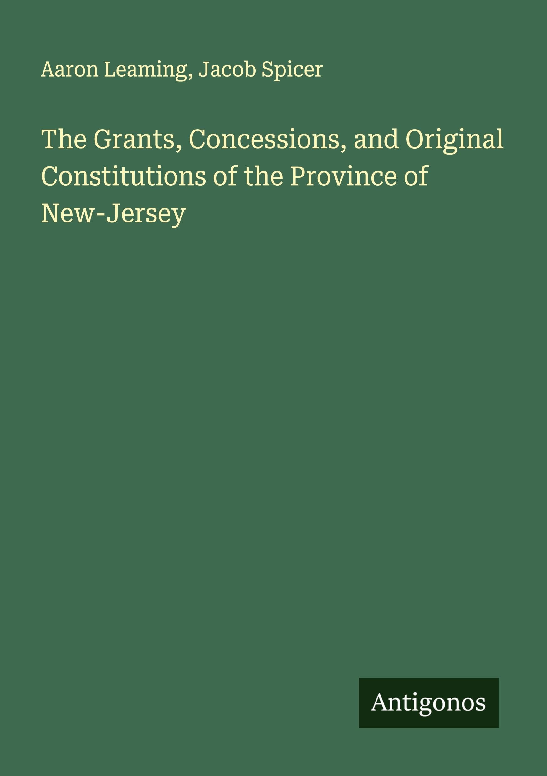 The Grants, Concessions, and Original Constitutions of the Province of New-Jersey Classics