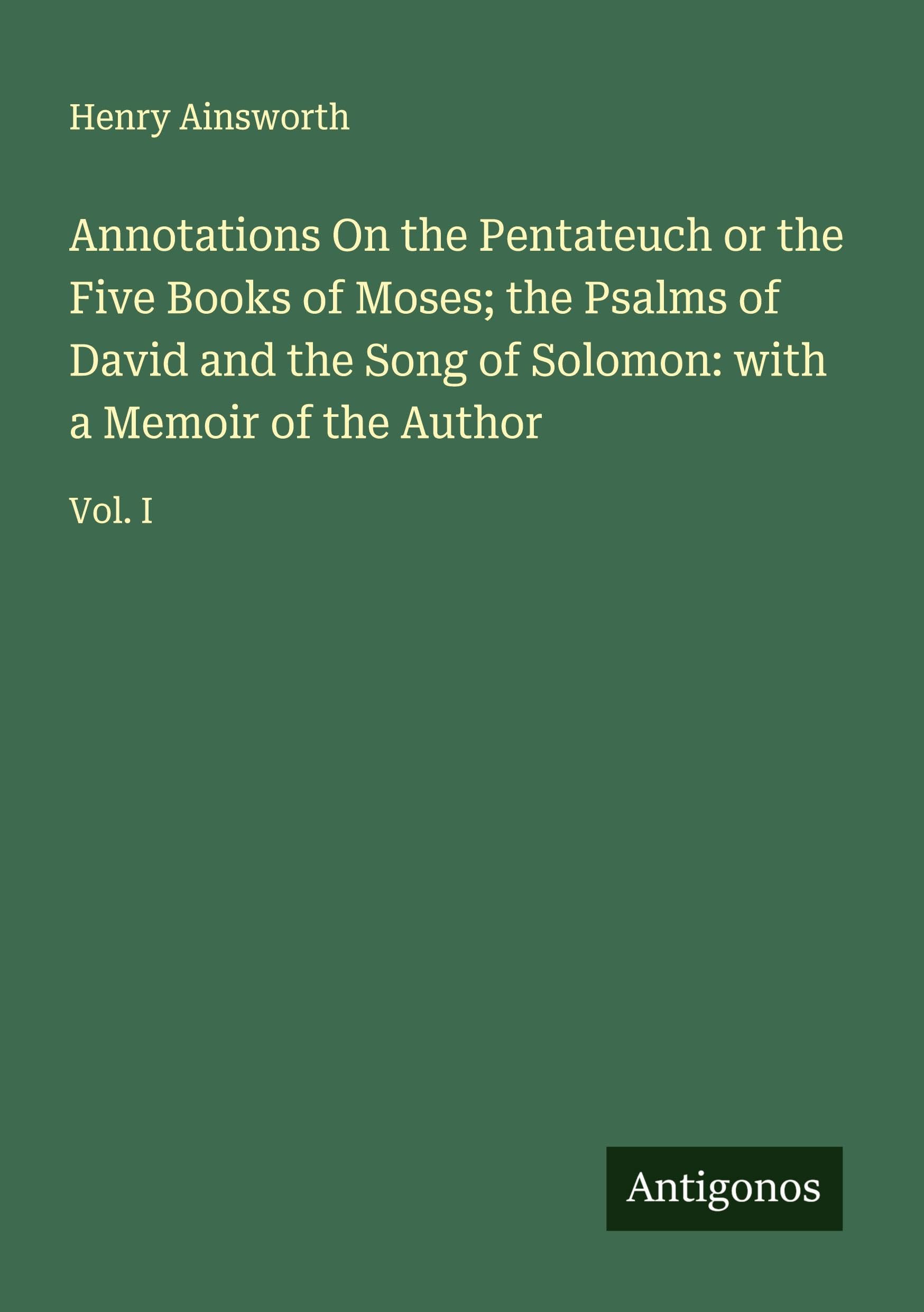 Annotations On the Pentateuch or the Five Books of Moses; the Psalms of David and the Song of Solomon: with a Memoir of the Author Classics