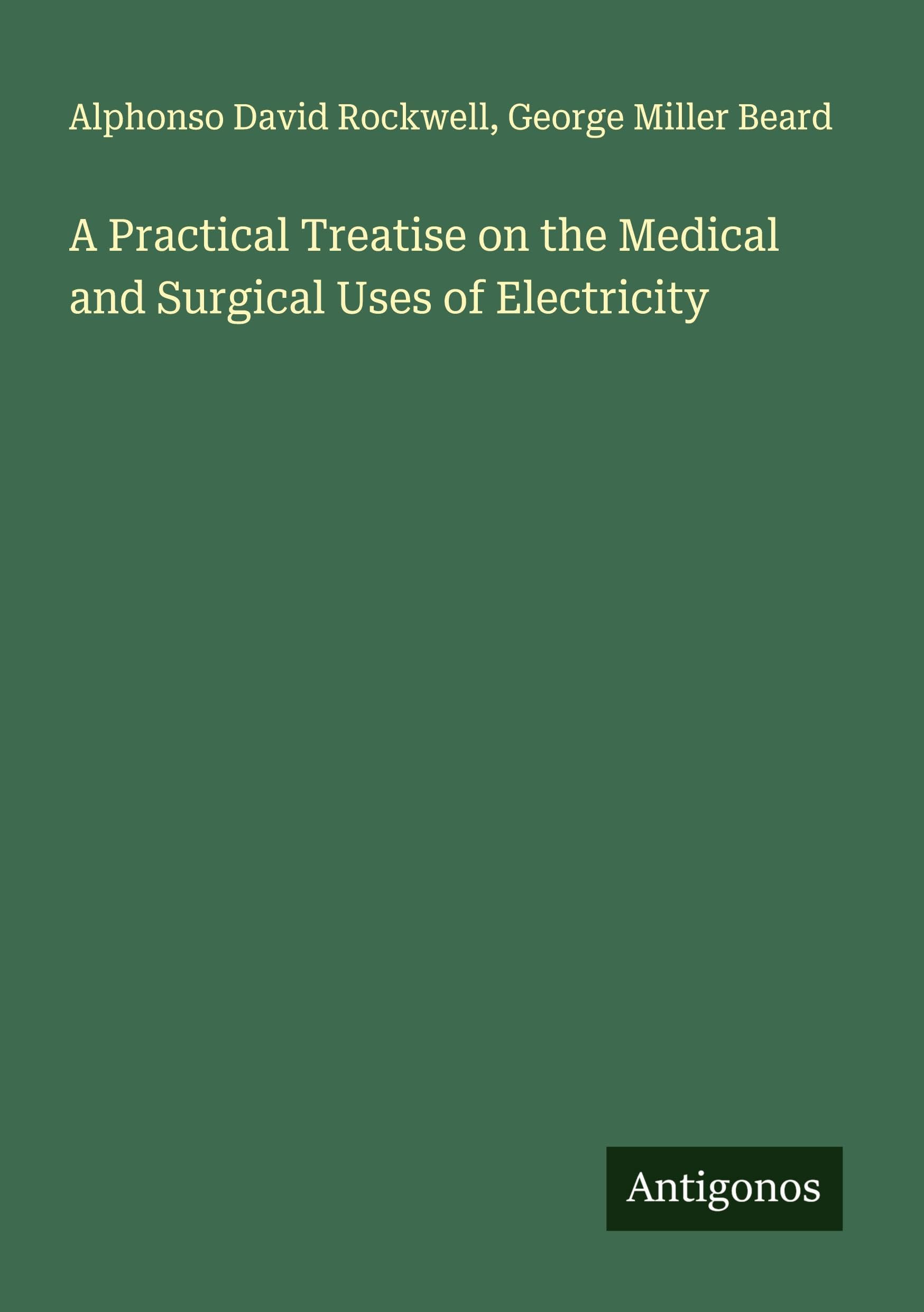 A Practical Treatise on the Medical and Surgical Uses of Electricity Classics