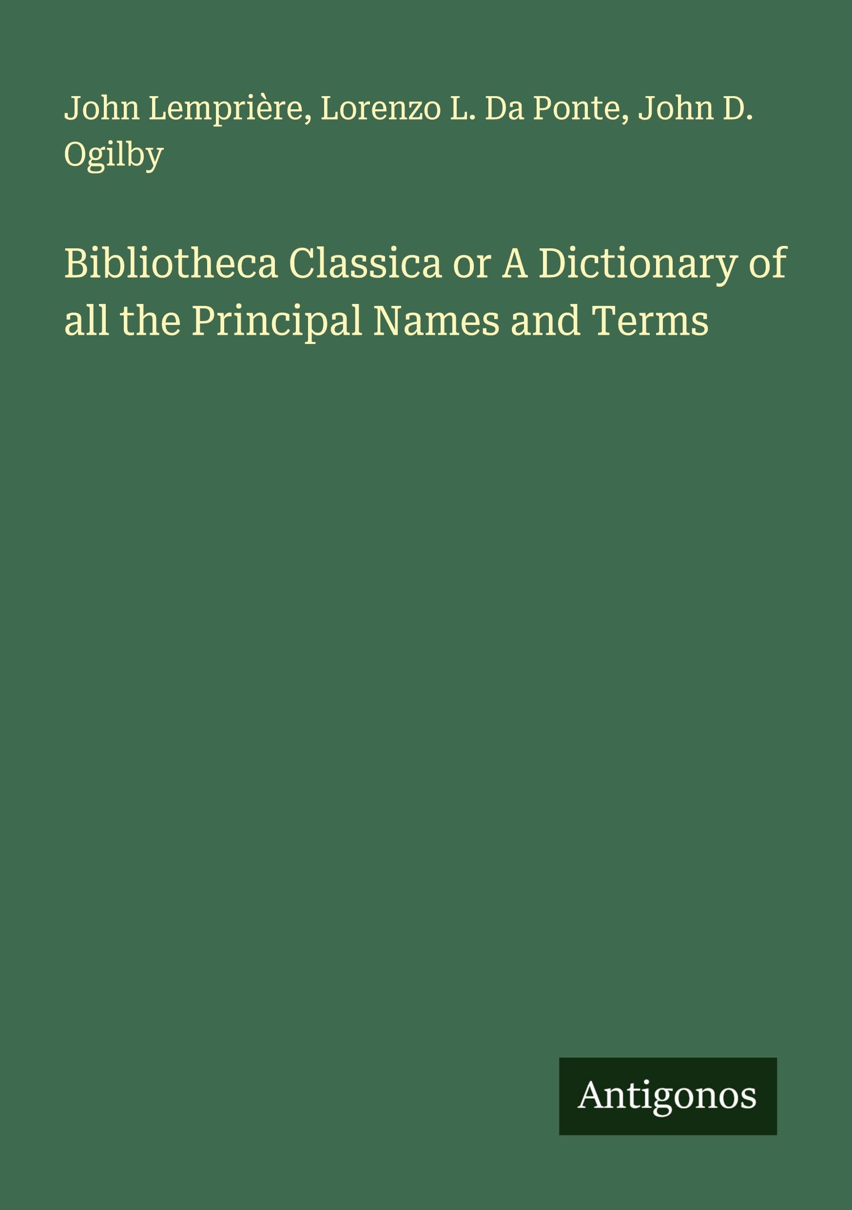 Bibliotheca Classica or A Dictionary of all the Principal Names and Terms Classics