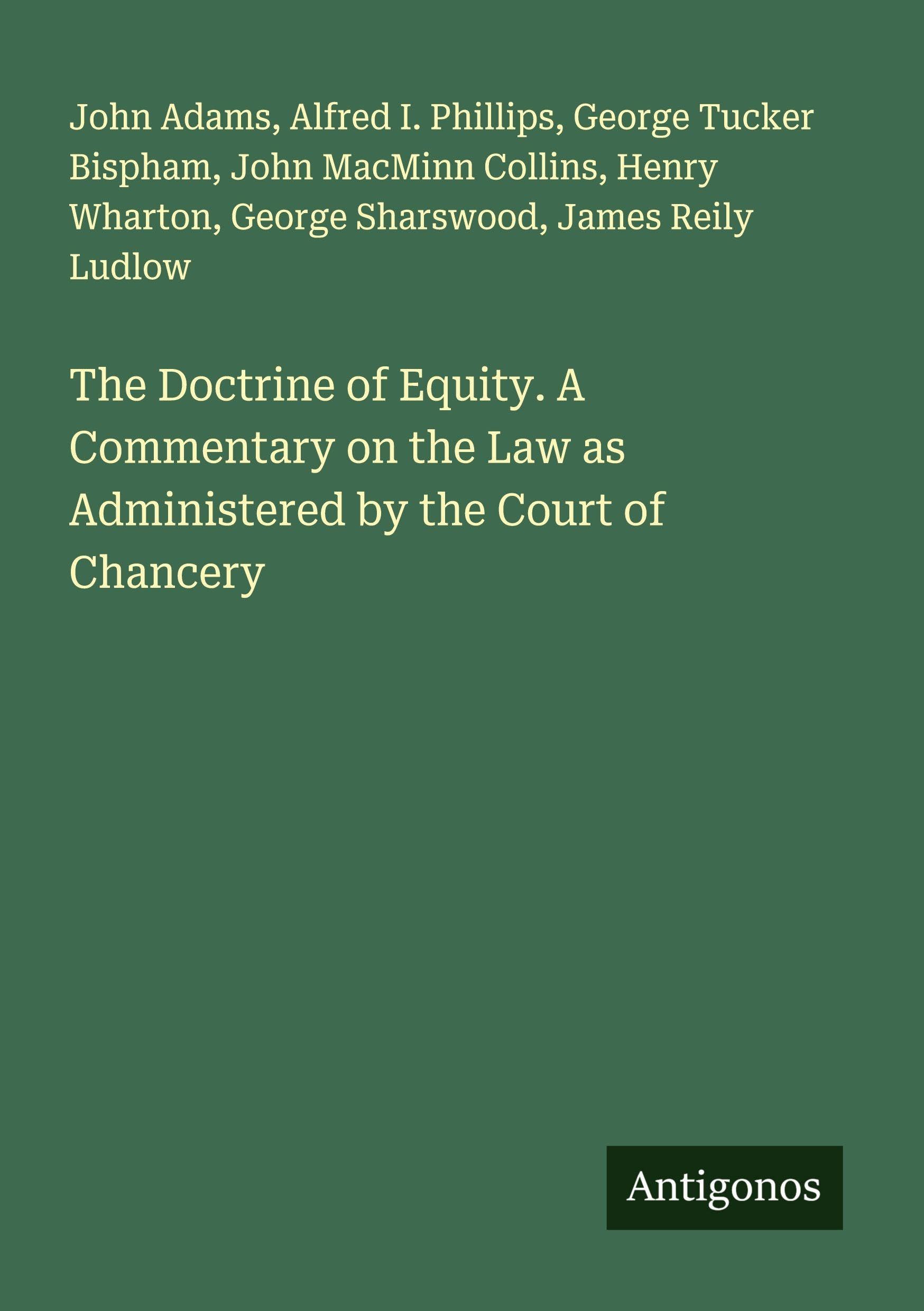 The Doctrine of Equity. A Commentary on the Law as Administered by the Court of Chancery Classics