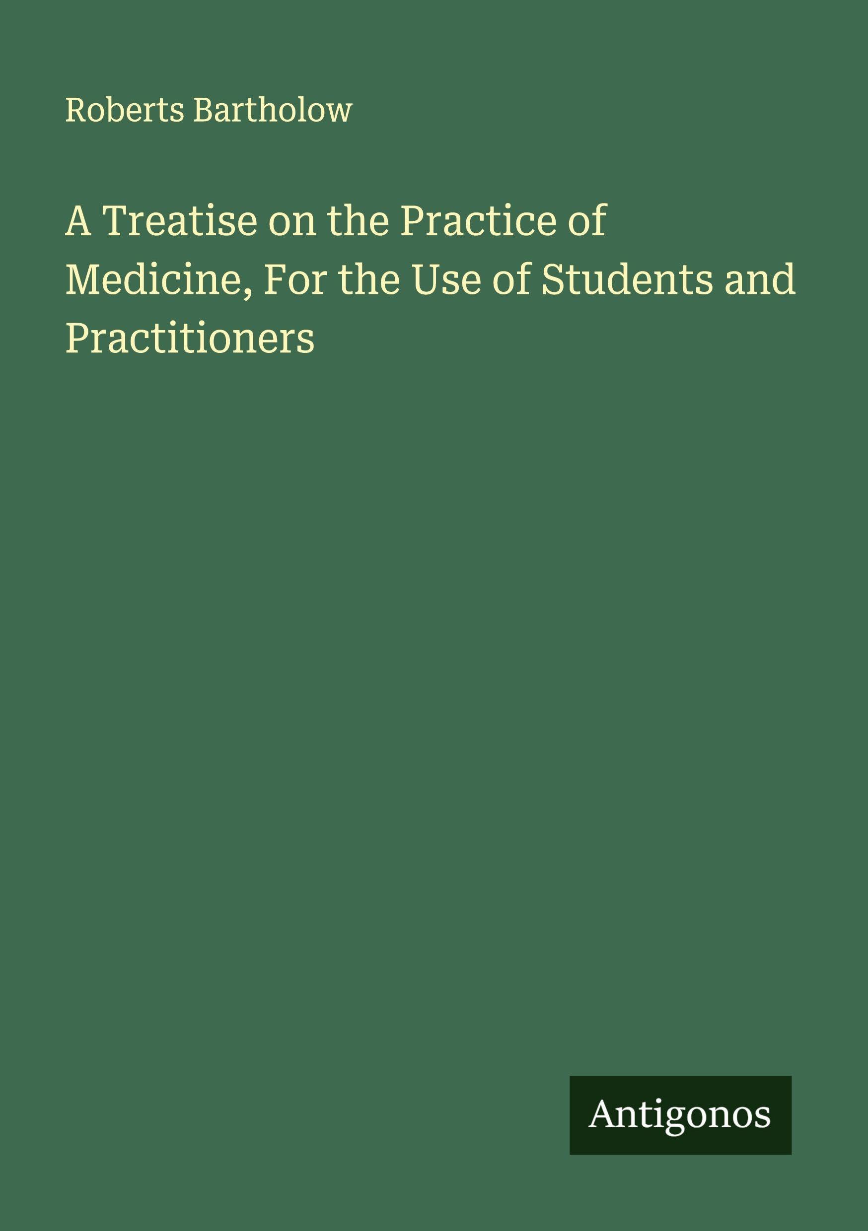 A Treatise on the Practice of Medicine, For the Use of Students and Practitioners Classics