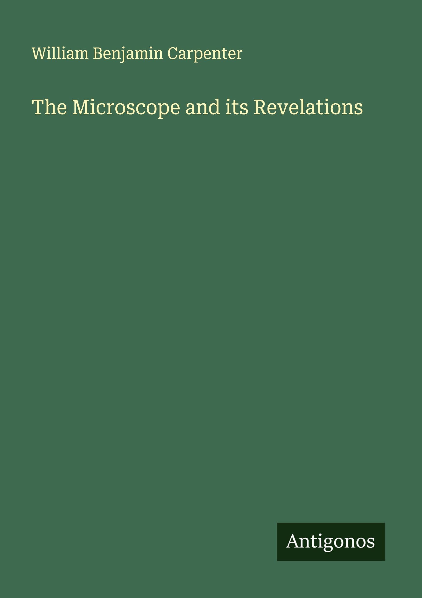 The Microscope and its Revelations Classics