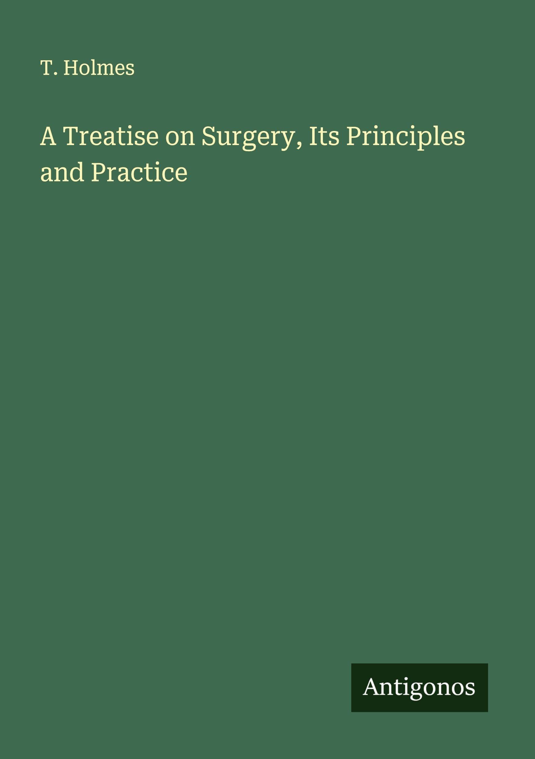 A Treatise on Surgery, Its Principles and Practice Classics