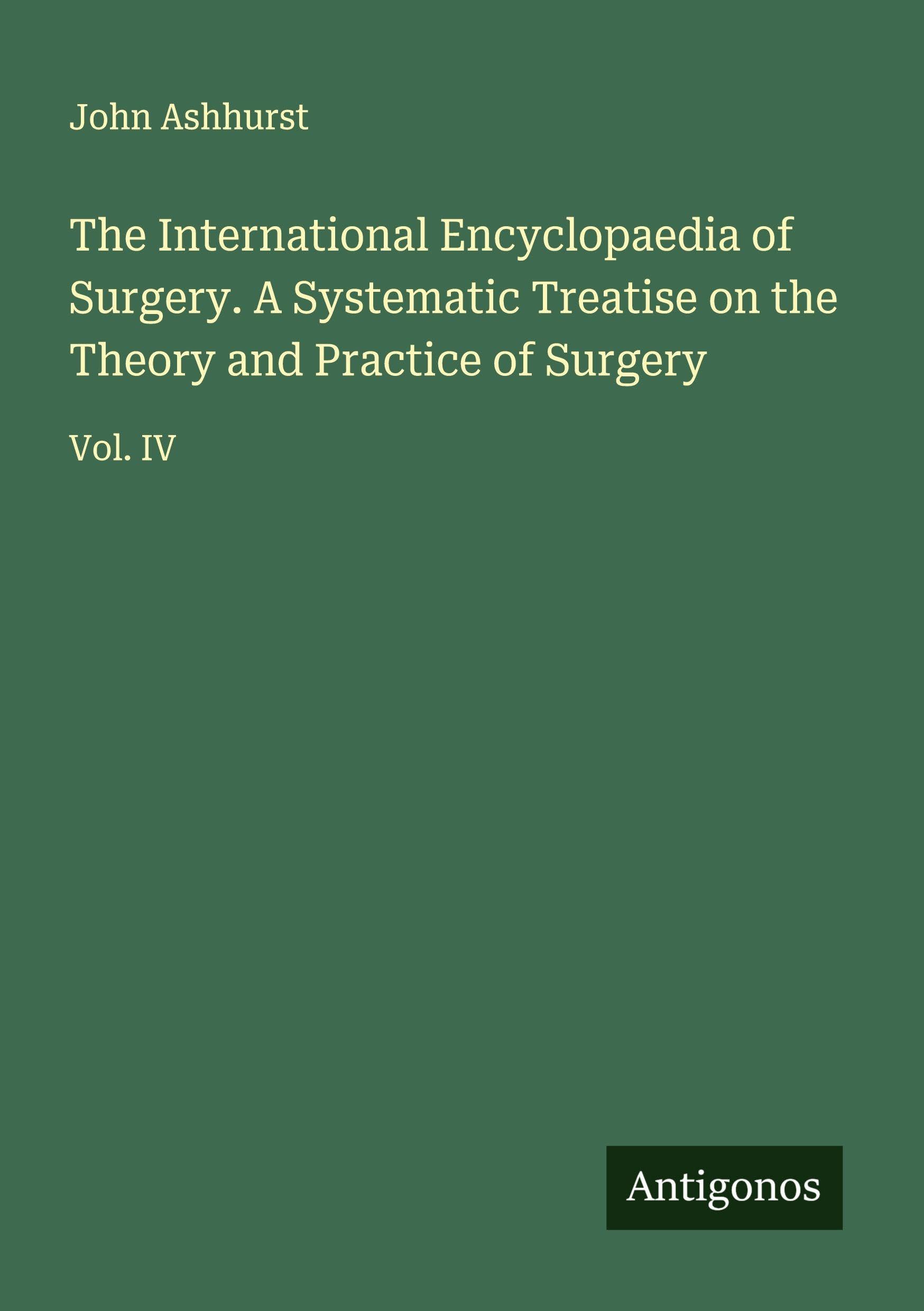 The International Encyclopaedia of Surgery. A Systematic Treatise on the Theory and Practice of Surgery Classics