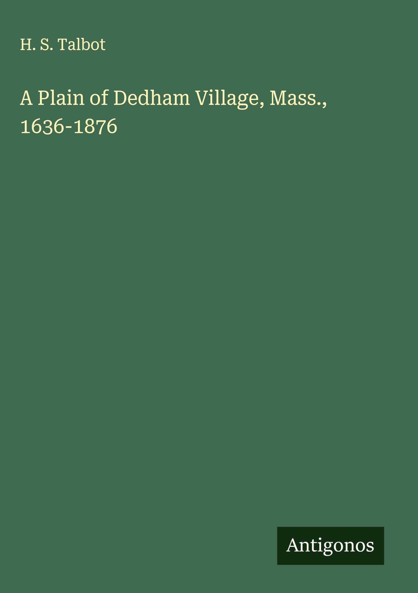 A Plain of Dedham Village, Mass., 1636-1876 Classics