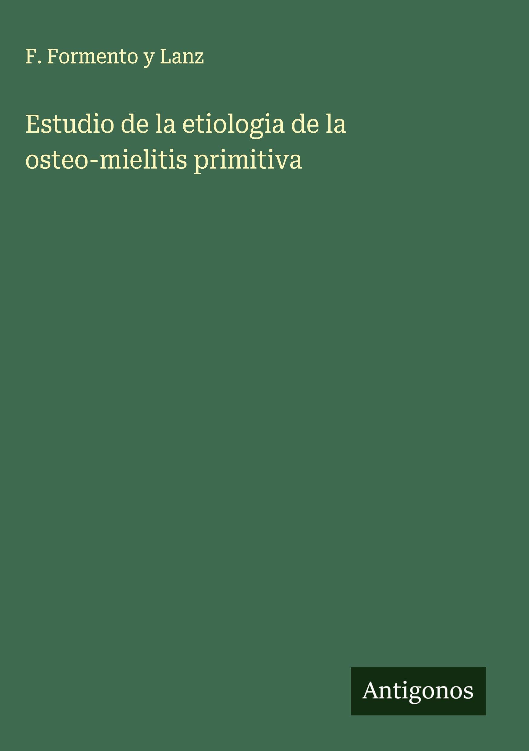 Estudio de la etiologia de la osteo-mielitis primitiva Classics