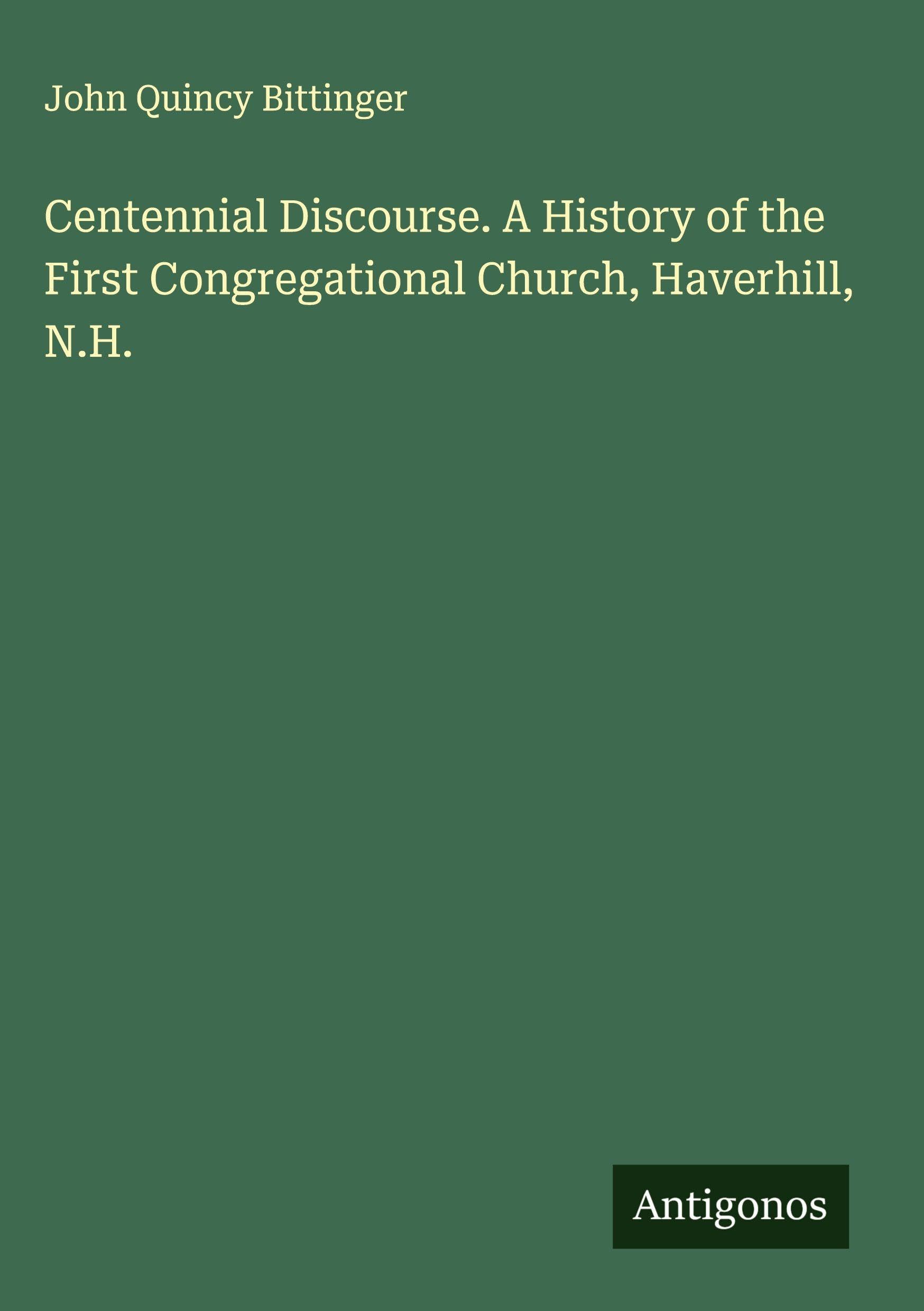 Centennial Discourse. A History of the First Congregational Church, Haverhill, N.H. Classics