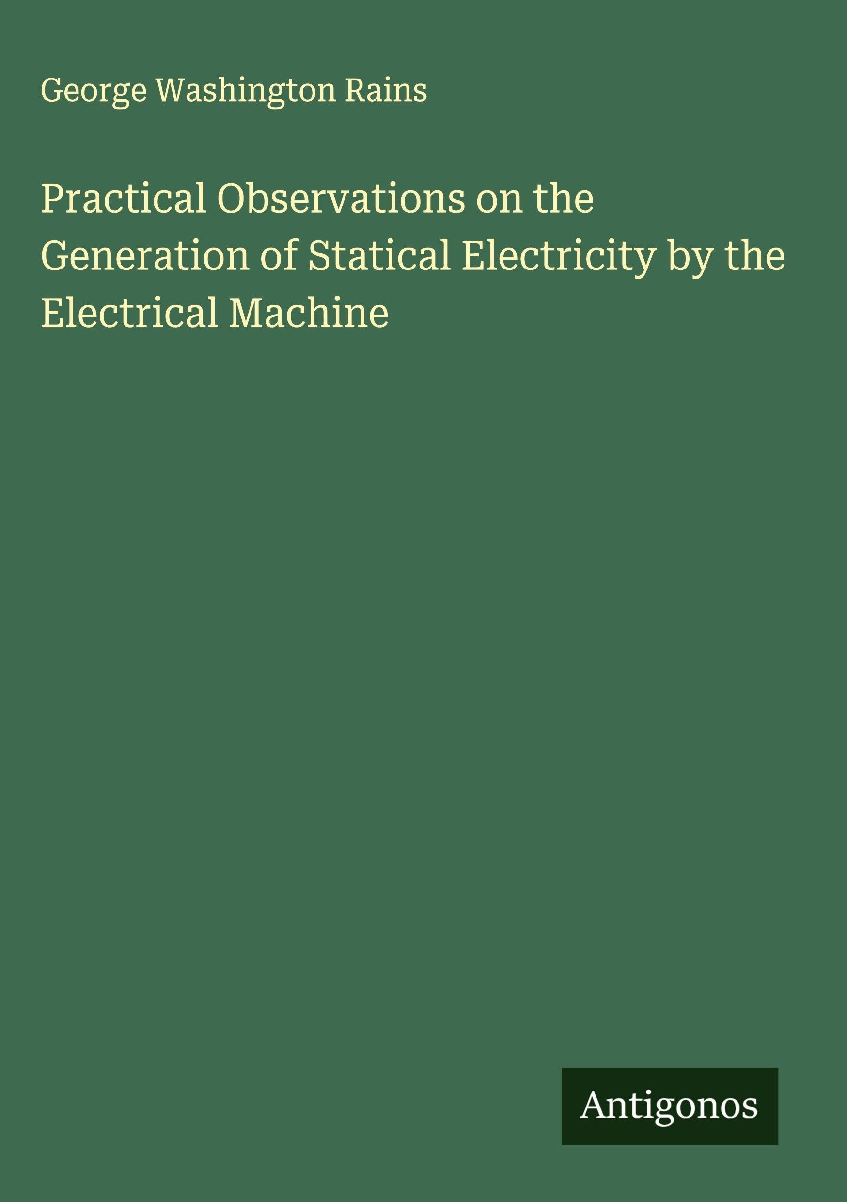 Practical Observations on the Generation of Statical Electricity by the Electrical Machine Classics