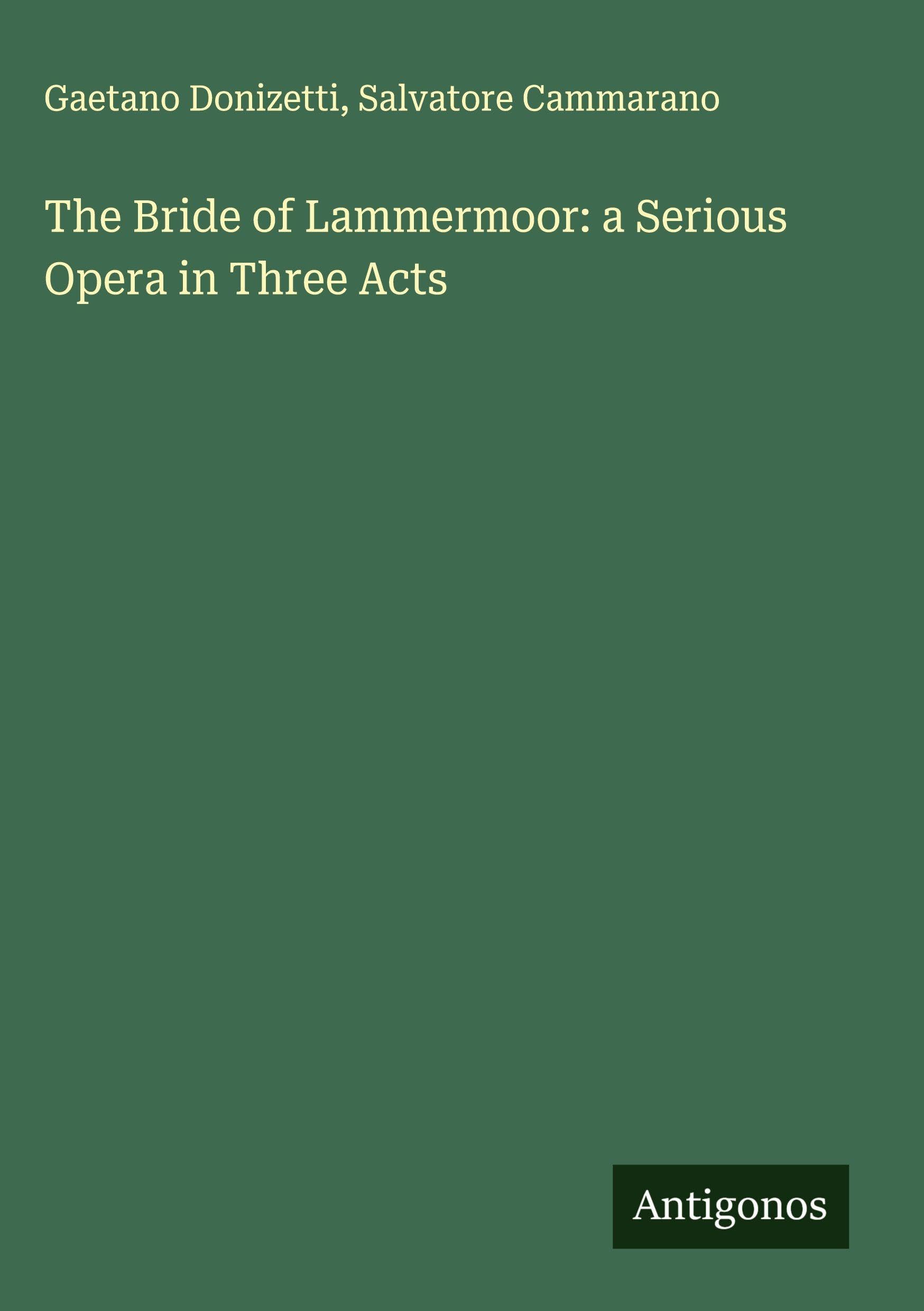 The Bride of Lammermoor: a Serious Opera in Three Acts Classics