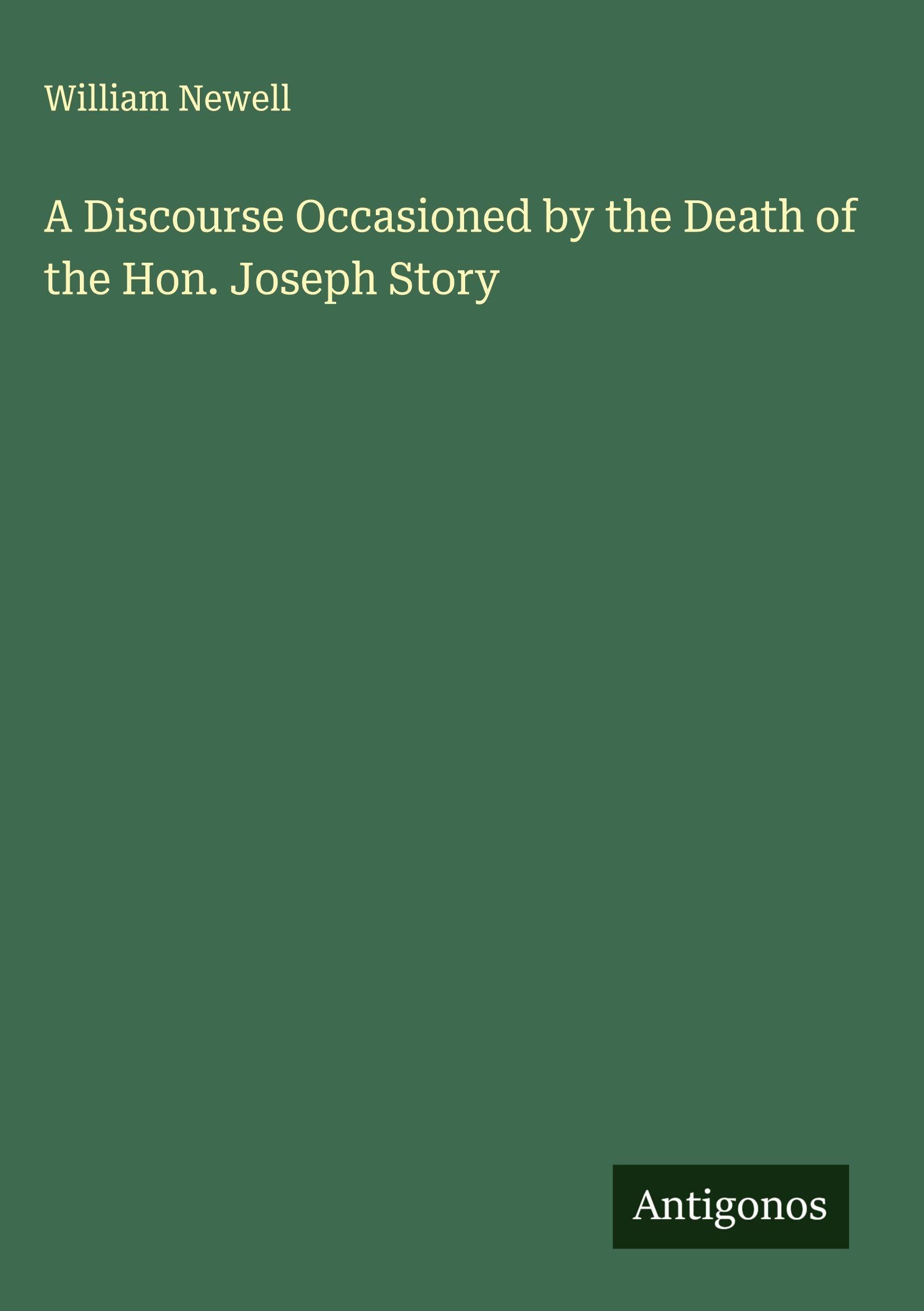 A Discourse Occasioned by the Death of the Hon. Joseph Story Classics